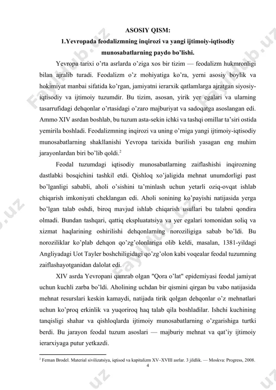 hnat va qat’iy ijtimoiy ierarxiyaga putur yetkazdi. savdo va shahar hayotining rivojlanishi ham feodalizmni yemiruvchi muhim omil bo’ldi. o’rta asrlarning so’nggi bosqichida, xususan italiya, gollandiya, angliya va germaniyada shaharlar iqtisodiy markazlarga aylandi. shaharlar iqtisodiy o’sish va innovatsiyalar markazi sifatida rivojlanib, hunarmandchilik va savdoni kengaytirdi. savdogarlar va hunarmandlardan iborat yangi ijtimoiy qatlam — burjuaziya kuchayib bordi. burjuaziya o’z iqtisodiy qudratini siyosiy ta’sirga aylantirishga intildi va eski feodal tartibotni o’zgartirishga da’vat etdi. bundan tashqari, xiv–xv asrlarda sodir bo’lgan buyuk geografik kashfiyotlar — kolumbning amerikaga sayohati (1492), vasko da gamaning hindistonga dengiz yo’li bilan yetib borishi (1498) kabi hodisalar yevropa iqtisodiyotiga ulkan o’zgarishlar olib keldi. yangi savdo yo’llarining ochilishi va mustamlaka hududlaridan kelayotgan boyliklar yevropadagi kapital jamg’arilishini tezlashtirdi. oltin va kumush oqimi yevropaga yangi iqtisodiy dinamikani olib kirdi, bu esa savdoning rivojlanishiga va yangi iqtisodiy munosabatlarning shakllanishiga olib keldi.[footnoteref:3] [3: raximov j. o’zbekiston tarixini o’rganishda arxiv manbalaridan foydalanish. t.: 2013.] xuddi shu davrda …