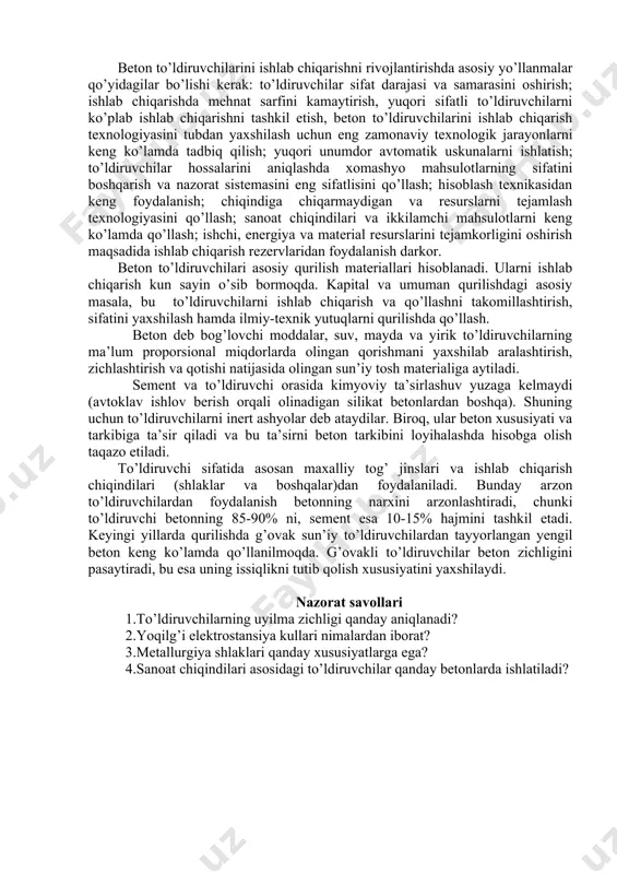 teriallari va uy joy konstruksiyalariga bo’lgan yuqori ehtiyoj va malakali mutaxassislarning borligi bilan belgilanadi. respublikamizda temir-beton konstruksiyalarini g’ovak to’ldiruvchilar asosidagi yengil betonlardan tayyorlash talab qilinadi. toshkent arxitektura qurilish instituti professori l.m.botvina va uning shogirdlari tomonidan respublika xom-ashyo bazasi asosida sun’iy g’ovak to’ldiruvchilar (keramporit, barxan qumlari asosida olinadigan yengil to’ldiruvchilar, kamporit, karboporit va boshqalar)ni ishlab chiqarish texnologiyalari ishlab chiqilgan. bu sun’iy g’ovak to’ldiruvchilarni ishlab chiqarish va ulardan samarali beton va konstruksiyalarini olish dolzarb vazifadir. bular ma’lum miqdorda binolarni yengillashtirish masalalarini hal qiladi. konstruksiyalarini yengillashtirish armatura va sement miqdorini tejashga, konstruksiyalarni ko’ndalang kesimini kamayishiga va ularning oralig’ini uzaytirishga olib keladi. beton to’ldiruvchilarini ishlab chiqarishni rivojlantirishda asosiy yo’llanmalar qo’yidagilar bo’lishi kerak: to’ldiruvchilar sifat darajasi va samarasini oshirish; ishlab chiqarishda mehnat sarfini kamaytirish, yuqori sifatli to’ldiruvchilarni ko’plab ishlab chiqarishni tashkil etish, beton to’ldiruvchilarini ishlab chiqarish texnologiyasini tubdan yaxshilash uchun eng zamonaviy texnologik jarayonlarni keng ko’lamda tadbiq qilish; yuqori unumdor avtomatik uskunalarni ishlatish; to’ldiruvchilar hossalarini …