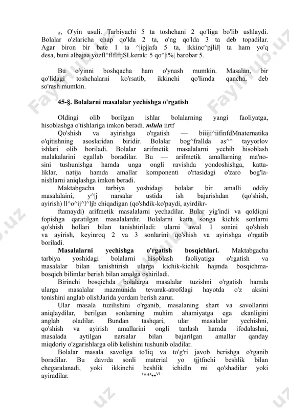 hib hisoblash malakalarini egallab boradilar. bu — arifmetik amallarning ma'no- sini tushunishga hamda unga ongli ravishda yondoshishga, katta- liklar, natija hamda amallar komponenti o'rtasidagi o'zaro bog'la- nishlarni aniqlashga imkon beradi. maktabgacha tarbiya yoshidagi bolalar bir amalli oddiy masalalaini, y^|j narsalar ustida ish bajarishdan (qo'shish, ayirish) ll^o^ij^l^ljb chiqadigan (qo'shdik-ko'paydi, ayirdikr- ftamaydi) arifmetik masalalarni yechadilar. bular yig'indi va qoldiqni fopishga qaratilgan masalalardir. bolalarni katta songa kichik sonlarni qo'shish hollari bilan tanishtiriladi: ularni awal 1 sonini qo'shish va ayirish, keyinroq 2 va 3 sonlarini qo'shish va ayirishga o'rgatib boriladi. masalalarni yechishga o'rgatish bosqichlari. maktabgacha tarbiya yoshidagi bolalarni hisoblash faoliyatiga o'rgatish va masalalar bilan tanishtirish ularga kichik-kichik hajmda bosqichma- bosqich bilimlar berish bilan amalga oshiriladi. birinchi bosqichda bolalarga masalalar tuzishni o'rgatish hamda ularga masalalar mazmunida tevarak-atrofdagi hayotda o'z aksini tonishini anglab olishjarida yordam berish zarur. ular masala tuzilishini o'rganib, masalaning shart va savollarini aniqlaydilar, berilgan sonlarning muhim ahamiyatga ega ekanligini anglab oladilar. bundan tashqari, …