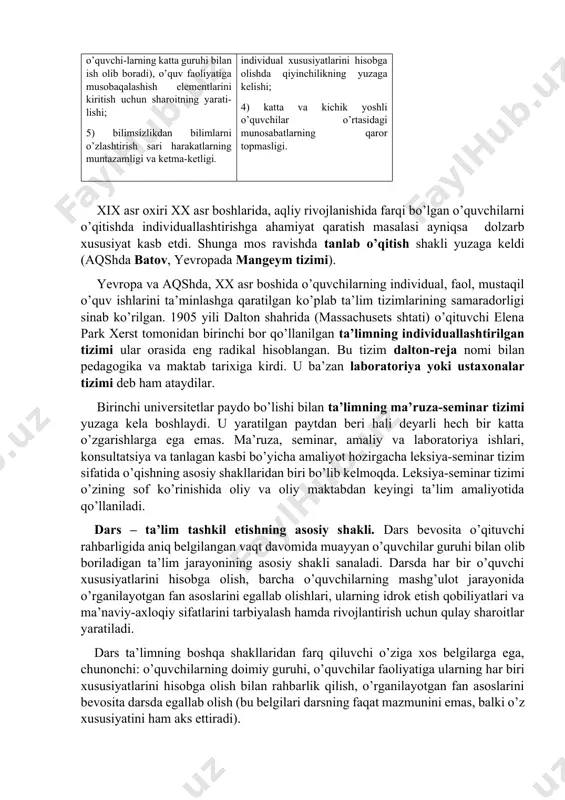 nish sur’аtining оrtgа surilishi; 3) o’qituvchi uchun o’qitish mаzmuni vа o’qitish sur’аtlаri hаmdа mеtоdlаri bo’yichа individuаl ishlаrni tаshkil etish, shuningdеk, o’quvchilаrning individuаl хususiyatlаrini hisоbgа оlishdа qiyinchilikning yuzаgа kеlishi; 4) kаttа vа kichik yoshli o’quvchilаr o’rtаsidаgi munоsаbаtlаrning qаrоr tоpmаsligi. xix asr oxiri xx asr boshlarida, aqliy rivojlanishida farqi bo’lgan o’quvchilarni o’qitishda individuallashtirishga ahamiyat qaratish masalasi ayniqsa dolzarb xususiyat kasb etdi. shunga mos ravishda tanlab o’qitish shakli yuzaga keldi (aqshda batov, yevropada mangeym tizimi). yevropa va aqshda, xx asr boshida o’quvchilarning individual, faol, mustaqil o’quv ishlarini ta’minlashga qaratilgan ko’plab ta’lim tizimlarining samaradorligi sinab ko’rilgan. 1905 yili dalton shahrida (massachusets shtati) o’qituvchi elena park xerst tomonidan birinchi bor qo’llanilgan ta’limning individuallashtirilgan tizimi ular orasida eng radikal hisoblangan. bu tizim dalton-reja nomi bilan pedagogika va maktab tarixiga kirdi. u ba’zan laboratoriya yoki ustaxonalar tizimi deb ham ataydilar. birinchi universitetlar paydo bo’lishi bilan ta’limning ma’ruza-seminar tizimi yuzaga kela boshlaydi. u yaratilgan paytdan beri hali deyarli …