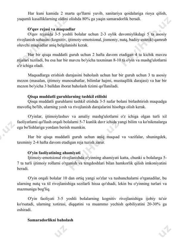 gi 5 ta asosiy rivojlanish sohasini (kognitiv, ijtimoiy-emotsional, jismoniy, nutq, badiiy-estetik) qamrab oluvchi maqsadlar aniq belgilanishi kerak. har bir qisqa muddatli guruh uchun 2 hafta davom etadigan 4 ta kichik mavzu rejalari tuziladi, bu esa har bir mavzu bo'yicha taxminan 8-10 ta o'yin va mashg'ulotlarni o'z ichiga oladi. maqsadlarga erishish darajasini baholash uchun har bir guruh uchun 3 ta asosiy mezon (masalan, ijtimoiy munosabatlar, bilimlar hajmi, mustaqillik darajasi) va har bir mezon bo'yicha 3 balldan iborat baholash tizimi qo'llaniladi. qisqa muddatli guruhlarning tashkil etilishi qisqa muddatli guruhlarni tashkil etishda 3-5 nafar bolani birlashtirish maqsadga muvofiq bo'lib, ularning yosh va rivojlanish darajalarini hisobga olish kerak. o'yinlar, ijtimoiylashuv va amaliy mashg'ulotlarni o'z ichiga olgan turli xil faoliyatlarni qo'llash orqali bolalarni 5-7 kunlik davr ichida yangi bilim va ko'nikmalarga ega bo'lishlariga yordam berish mumkin. har bir qisqa muddatli guruh uchun aniq maqsad va vazifalar, shuningdek, taxminiy 2-4 hafta davom etadigan reja tuzish zarur. …