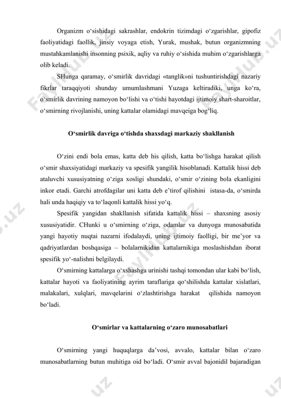 bo‘lmagan inson, deb biladi. bolalikdagi kattalar bilan munosabat turi o‘zgaradi, uning o‘z kattaligi darajasi haqidagi tasavvurlari bilan mos kelmay qoladi. u kattalar huquqini cheklaydi, o‘zinikini esa kengaytiradi. kattalarning shaxsi va insoniylik qadrini hurmat qilishlarini xohlaydi, ishonch va mustaqillik namoyon etishga da’vo qiladi, ya’ni kattalar bilan ma’lum tenghuquqlilikka va ularning shu narsani tan olishiga erishishga harakat qiladi. kattalar bilan munosabatlarning yangi me’yorlari – o‘smirning etik dunyoqarashini shakllantiruvchi muhim asosdir. agar kattalarning o‘zlari tashabbus ko‘rsatsa yoki o‘smirning talablarini hisobga olib, unga nisbatan munosabatini o‘zgartirsagina, yangi turdagi munosabatlarga o‘tishning maqbul shakli yuzaga keladi. o‘smirning do‘stlari bilan muloqoti tengdosh bolalarning prinsipial tenglik holati mazkur munosabatlar muhitiga nisbatan o‘smirda alohida qiziqish uyg‘otadi, bu hol o‘smirda yuzaga keladigan shaxsiy kattalik hissining etik mazmuniga mos keladi. o‘smirda kattalarga nisbatan tengdoshlariga ko‘proq tushunarliroq va yaqinroq bo‘lgan qadriyatlar shakllanadi. kattalar bilan muloqot tengdoshlar bilan muloqotning o‘rnini bosa olmaydi. o‘smir uchun tengdoshlar bilan muloqot u mustaqil harakat qilgan o‘zining shaxsiy …