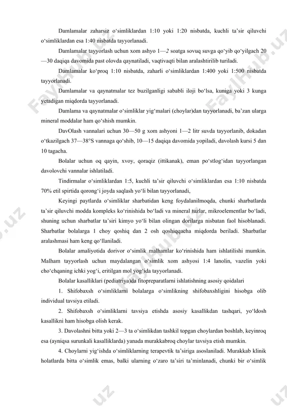 asllarida) yig‘iladi va zudlik bilan soyada quritiladi, chunki o‘simlik tarkibidagi biofaol moddalar namlik va isskqda qizib, turli fermentativ o‘zgarishlar natijasida tezda buziladi va shifobaxshlik xususiyatlarini yo‘qotadi. dorivor xom ashyo o‘simliklarning barglari, gullari, yer ustki qismi (ko‘kati), kurtagi, po‘stlogi, meva, urug‘lari va ildizlaridan iborat. usimliklarning guli, bargi, yer ustki qismi va kurtaklari soyada, shamol yurib turadigan ochiq joylarda kuritiladi; mevasi, urug‘i, po‘stlog‘i, ildizpoyasi va ildizi, tuganagi, piyozi ochiq joyda, oftobda quritiladi. uy sharoitida dori tayyorlash usullari. usimlik xom ashyosidan uy sharoitida ko‘proq damlama va qaynatmalar tayyorlanadi. bular davlat farmakopeyasida keltirilgan maxsus ko‘rsatmalar asosida tayyorlanadi (df xi, 1987): odatda o‘simliklarning bargi, yer ustki qismi, guli barglaridan va ba’zi meva hamda urug‘laridan qaynatma 1:10 nisbatda, ya’ni 10 qism maydalangan xom ashyo 100 qism suv bilan damlanadi; ildizidan, meva va urug‘laridan, po‘stlog‘idan qaynatma ham yuqoridagi nisbatlarda sovuq va issiq usullarda tayyorlanadi. sovuq usulda tayyorlanganda maydalangan xom ashyo emallangan yoki farfor, shishadan yasalgan idishlarda sovuq …