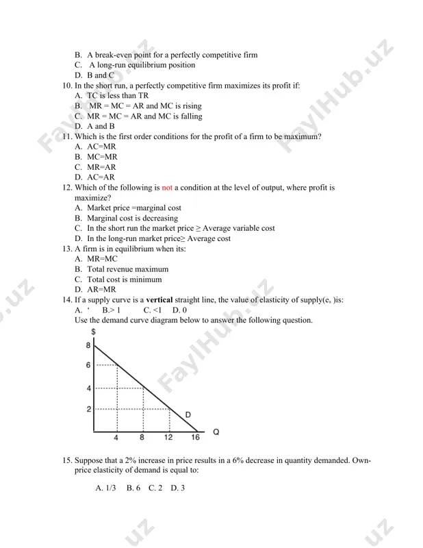 a firm is in equilibrium when its: a. mr=mc b. total revenue maximum c. total cost is minimum d. ar=mr 14. if a supply curve is a vertical straight line, the value of elasticity of supply(es )is: a. ‘ b.> 1 c. <1 d. 0 use the demand curve diagram below to answer the following question. 15. suppose that a 2% increase in price results in a 6% decrease in quantity demanded. own-price elasticity of demand is equal to: a. 1/3 b. 6 c. 2 d. 3 16. if own-price elasticity of demand equals 0.3 in absolute value, then what percentage change in price will result in a 6% decrease in quantity demanded? a. 3% b. 6% c. 20% d. 50%. 17. suppose you are told that the own-price elasticity of supply equal 0.5. which of the following is the correct interpretation of this number? a. 1% increase in price …