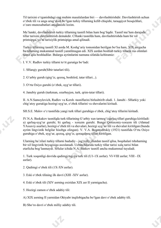o‘(uz shevalarini kiritadi. iii. s. e. malov o‘z tasnifida yangi turk tillari guruhiga o‘zbek, chig‘atoy tillarini kiritadi. iv. n.a.baskakov tasnifida turk tillarining g‘arbiy xun tarmog‘i qarluq tillari guruhiga kiritiladi; a) qarluq — xorazm guruhi. bunga qoraxoniy - xorazm tili (aќmad yassaviy asarlari), hozirgi uyђur tili va shevalari kiritilgan (bunda ayrim lingvistik belgilar hisobga olingan). iv. a.m.shcherbak tarxi (1957) til tarixini o‘rganishdagi eng muhim masalalardan biri — davrlashtirishdir. davrlashtirish uchun o‘zbek tili va unga urug‘dosh bo‘lgan turkiy tillarning kelib chiqishi, taraqqiyot bosqichlari, o‘zaro munosabatlari aniqlanishi lozim. ma’lumki, davrlashtirish turkiy tillarning tasnifi bilan ham bog‘liqdir. tasnif ma’lum darajada tillar tarixini davrlashtirish demakdir. chunki tasnifda ham, davrlashtirishda ham bir xil printsipga, ya’ni tarixiylik printsipiga amal qilinadi. turkiy tillarning tasnifi xi asrda m. koshg‘ariy tomonidan berilgan bo‘lsa ham, xix asrgacha bu tillarning mukammal tasnifi yaratilmagan edi. xix asrdan boshlab turkiy tillarni rus olimlari tasnif qila boshladilar. bularga ayrimlarini namuna sifatida keltiramiz: i. v.v. radlov …
