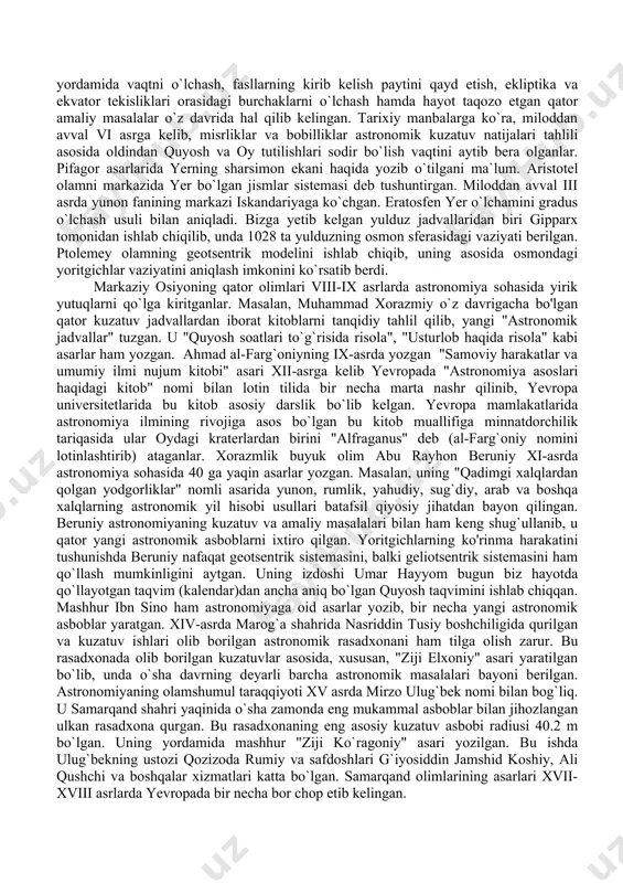 armog`i hisoblanib kelingan. lekin radioastronomiya tarmog`i nisbatan yaqinda (xx asrning 40-yillari) rivojlana boshlagan bo`lib, uni bugungi kunda o`z maxsus ishlayotgan teleskoplari turlariga egaligi va bunday teleskoplar soni ko`pligi bilan, masalalari kengligi hamda ilmiy natijalari beqiyosligi jihatidan astronomiyaning mustaqil bo`limiga aylangan deyish mumkin. shu nuqtai nazardan biz uni alohida bo`lim tarzida belgilash vaqti keldi deb o`ylaymiz. 6. kosmogoniya. kuzatilayotgan koinotning barcha jismlarining paydo bo`lishi va evolutsiyasi masalalarini nyuton mexanikasi doirasida o`rganuvchi astronomiya bo`limidir. uning obyektlari: sayyoralar va ular yo`ldoshlari, quyosh va uning sistemasi, yulduzlar va ular to`dalari, galaktikalar hamda ular to`dalari va hokazolardir. 7. kosmologiya ushbu bo’lim kosmogoniya muammolarini hamda koinotning o`zining geometrik tuzilishi, vujudga kelishi va evolutsiyasiga oid masalalarni eynshteyn mexanikasi doirasida o`rganish bilan shug`ullanadi. kosmogoniya kabi kosmologiya ham astrofizika, yulduzlar astronomiyasi, xususan, galaktikadan tashqi astronomiya, radioastronomiya kuzatuv ma`lumotlariga tayanadi. kosmologiya bugun jadal ravishda rivojlanib, u nazariy va kuzatuv asoslari tarmoqlariga bo`linadi. kosmologiya kuzatuv asoslarida, ayniqsa, ko`rinmas massa muammolari va …
