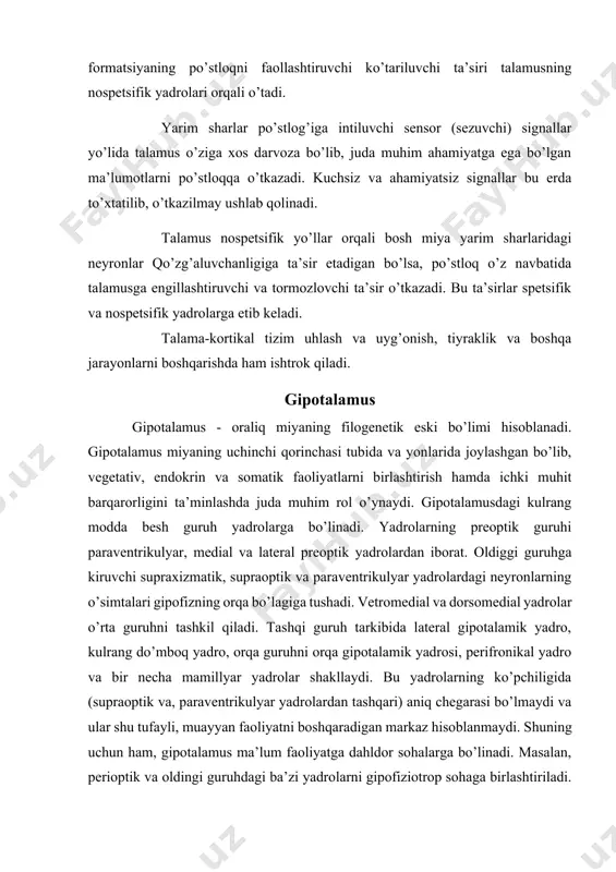 ba’zi yadrolarni gipofiziotrop sohaga birlashtiriladi. bu sohadagi neyronlar liberin va statinlar ishlab chiqarishadi va adinogipofiz faoliyatni boshqarishda muhim rol o’ynaydi. yadrolarning medial gipotalamus tarkibiga kiruvchi turlarida, ichki muhit o’zgarishini sezuvchi neyronlar bo’lib, ular qonning haroratini, elektrolit tarkibini, garmonlar miqdori o’zgarishini sezib, asli holiga qaytaradigan mexnizmlarni ishga soladi. bu soha, asab va gumoral mexnizmlarning yordamida gipofiz faoliyatini boshqaradi. gipotalamusning lateral sohasida yadrolar bo’lmaydi va bu soha asosan miya stvoliga o’tuvchi tolalardan iborat. umuman olganda, gipotalamus miyaning deyarli hamma sohalari bilan bog’langan. gipotalamusning vegetativ faoliyatni boshqarishdagi roli. gipotalamusning turli qismlariga lokal elektr ta’sir qilish oqibatida chaqirilgan vegetativ va somatik reaktsiyalarni o’rganish, miyaning bu bo’limida, ikkita funktsional differentsiyalangan zonalarini ajratish imkonini yaratadi (v. gess). bu zonaning biri bo’lmish - gipotalamusning orqa va lateral qismlarini ta’sirlash tipik bo’lgan somatik samaralarni chaqiradi: ko’z qorachig’ining kengayishi, qon bosimining ko’tarilishi, yurak qisqarishi chastotasining ortishi, ichak peristaltikasini (qisqarishini) to’xtatish va h.k. bu zonaning jarohatlanishi, simpatik asab tizimi tonusining …