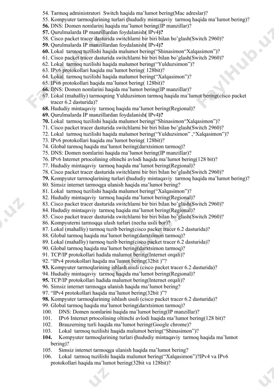 tatic ip)? 29. kompyuter tarmoqlarining turlari (hududiy mintaqaviy tarmoq haqida ma’lumot bering)? 30. kompyuter tarmoqda ip manzillar haqida ma’lumot bering(static ip)? 31. lokal tarmoq tuzilishi haqida malumot bering(“xalqasimon”)? 32. cisco packet tracer dasturida switchlarni bir biri bilan bo’glash(switch 2960)? 33. kompyuterni tarmoqqa ulash(simsiz bog’lanish)? 34. tarmoq protokoli haqida ma’lumot bering.(tcp/ip protokollari hadida)? 35. kompyuter tarmoqda ip manzillar haqida ma’lumot bering(static ip)? 36. cisco packet tracer dasturida switchlarni bir biri bilan bo’glash(switch 2960)? 37. qurulmalarda ip manzillardan foydalanish( ipv4)? 38. lokal tarmoq tuzilishi haqida malumot bering(“xalqasimon”)? 39. qurulmalarda ip manzillardan foydalanish( ipv4)? 40. lokal tarmoq tuzilishi haqida malumot bering(“shinasimon“xalqasimon”)? 41. kompyuterni tarmoqqa ulash(simsiz bog’lanish)? 42. tarmoq administratori switch haqida ma’lumot bering(mac adreslar)? 43. kompyuter tarmoqlarining turlari (hududiy mintaqaviy tarmoq haqida ma’lumot bering)? 44. global tarmoq haqida ma’lumot bering(darxtsimon tarmoq)? 45. dns: domen nomlarini haqida ma’lumot bering(ip manzillar)? 46. ipv6 internet prtocolining oltinchi avlodi haqida ma’lumot bering(128 bit)? 47. brauzerning turli haqida …