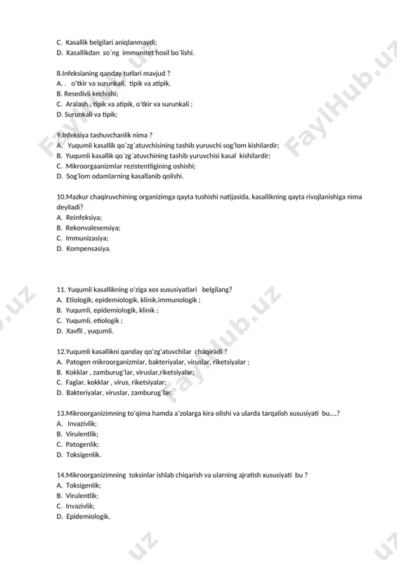 lik qo`zg`atuvchisining tashib yuruvchi sog’lom kishilardir; b. yuqumli kasallik qo`zg`atuvchining tashib yuruvchisi kasal kishilardir; c. mikroorgaanizmlar rezistentligining oshishi; d. sog’lom odamlarning kasallanib qolishi. 10.mazkur chaqiruvchining organizimga qayta tushishi natijasida, kasallikning qayta rivojlanishiga nima deyiladi? a. reinfeksiya; b. rekonvalesensiya; c. immunizasiya; d. kompensasiya. 11. yuqumli kasallikning o’ziga xos xususiyatlari belgilang? a. etiologik, epidemiologik, klinik,immunologik ; b. yuqumli, epidemiologik, klinik ; c. yuqumli, etiologik ; d. xavfli , yuqumli. 12.yuqumli kasallikni qanday qo’zg’atuvchilar chaqiradi ? a. patogen mikroorganizmlar, bakteriyalar, viruslar, riketsiyalar ; b. kokklar , zamburug’lar, viruslar,riketsiyalar; c. faglar, kokklar , virus, riketsiyalar; d. bakteriyalar, viruslar, zamburug`lar. 13.mikroorganizimning to’qima hamda a’zolarga kira olishi va ularda tarqalish xususiyati bu….? a. invazivlik; b. virulentlik; c. patogenlik; d. toksigenlik. 14.mikroorganizimning toksinlar ishlab chiqarish va ularning ajratish xususiyati bu ? a. toksigenlik; b. virulentlik; c. invazivlik; d. epidemiologik. 15.bakteriyalarning ishlab chiqaradigan toksin tmoddalarini belgilang? a. endotoksin va ekzotoksin; b. zaharli va zaharsiz; c. toksinli; d. havfli. …