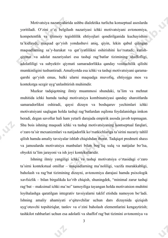 arli darajada empirik asosda javob topmagan. shu bois ishning maqsadi ichki va tashqi motivatsiyaning kontseptual farqlari, o‘zaro ta’sir mexanizmlari va natijadorlik ko‘rsatkichlariga ta’sirini nazariy tahlil qilish hamda amaliy tavsiyalar ishlab chiqishdan iborat. tadqiqot predmeti shaxs va jamoalarda motivatsiya manbalari bilan bog‘liq xulq va natijalar bo‘lsa, obyekti ta’lim jarayoni va ish joyi kontekstlaridir. ishning ilmiy yangiligi ichki va tashqi motivatsiya o‘rtasidagi o‘zaro ta’sirni kontekstual omillar – maqsadlarning ma’noliligi, vazifa murakkabligi, baholash va rag‘bat tizimining dizayni, avtonomiya darajasi hamda psixologik xavfsizlik – bilan birgalikda ko‘rib chiqish, shuningdek, “minimal zarur tashqi rag‘bat – maksimal ichki ma’no” tamoyiliga tayangan holda motivatsion muhitni loyihalashga qaratilgan integrativ tavsiyalarni taklif etishda namoyon bo‘ladi. ishning amaliy ahamiyati o‘qituvchilar uchun dars dizaynida qiziqish uyg‘otuvchi topshiriqlar, tanlov va o‘zini baholash elementlarini kengaytirish; tashkilot rahbarlari uchun esa adolatli va shaffof rag‘bat tizimini avtonomiya va kompetentlikni qo‘llovchi boshqaruv uslubi bilan uyg‘unlashtirish bo‘yicha aniq yo‘riqnomalar ishlab chiqish imkoniyatida ko‘rinadi. tadqiqotda nazariy tahlil, taqqoslash, …