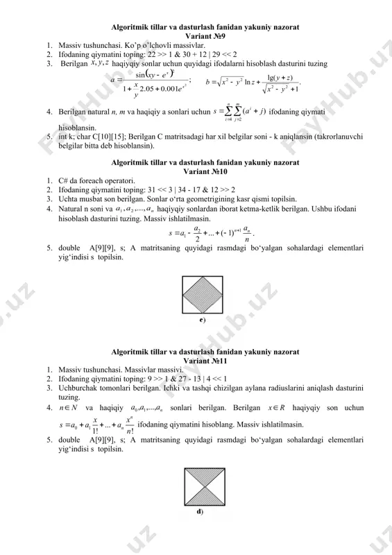 sin. bunda nuqta[n][2], d; n=20. algoritmik tillar va dasturlash fanidan yakuniy nazorat variant №15 1. operatorlar. oddiy va qo’shma operatorlar. 2. ifodaning qiymatini toping: 7 >> 2 | 10 + 20 & 21 > 3 | 5 + 4 & 6 > 2 3. berilgan uchun funksiyaning qiymatini hisoblash dasturi tuzilsin 4. natural n soni va butun sonli ketma-ketlik berilgan. ketma-ketlikda to’la kvadrat bo’lgan sonlar nechta. (to’la kvadrat: 4, 9,16, …). massiv ishlatilmasin. 5. natural n soni, va sonlar ketma-ketliklari berilgan. a ketma-ketlik [1..n] oraligidagi har xil butun sonlardan tashkil topgan (indekslar). b ketma-ketlikdagi elementlar a ketma-ketlikda ko‘rsatilgan joylarga o‘tkazilsin, ya’ni element indeks bo‘yicha joylashsin. algoritmik tillar va dasturlash fanidan yakuniy nazorat variant №18 1. c# da metodning massivli parametrlari params kalit so’zi. 2. ifodaning qiymatini toping: 16 >> 3 & 25 - 19 | 9 > 2 | 6 + 19 & 17 > 1 & 43 - 21 …