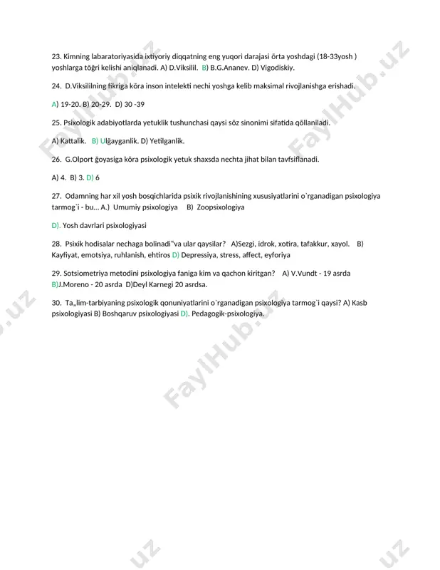 . a) 4. b) 3. d) 6 27. odamning har xil yosh bosqichlarida psixik rivojlanishining xususiyatlarini o`rganadigan psixologiya tarmog`i - bu… a.) umumiy psixologiya b) zoopsixologiya d). yosh davrlari psixologiyasi 28. psixik hodisalar nechaga bolinadi‟va ular qaysilar? a)sezgi, idrok, xotira, tafakkur, xayol. b) kayfiyat, emotsiya, ruhlanish, ehtiros d) depressiya, stress, affect, eyforiya 29. sotsiometriya metodini psixologiya faniga kim va qachon kiritgan? a) v.vundt - 19 asrda b)j.moreno - 20 asrda d)deyl karnegi 20 asrdsa. 30. ta„lim-tarbiyaning psixologik qonuniyatlarini o`rganadigan psixologiya tarmog`i qaysi? a) kasb psixologiyasi b) boshqaruv psixologiyasi d). pedagogik-psixologiya.