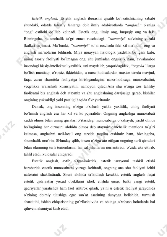yoxud obektlarni idrok etishda emas, balki yangi estetik qadriyatlar yaratishda ham faol ishtirok qiladi, ya`ni u estetik faoliyat jarayonida o`zining doimiy ulushiga ega: san`at asarining dunyoga kelishida, turmush sharoitini, ishlab chiqarishning go`zllashuvida va shunga o`xshash holatlarda hal qiluvchi ahamiyat kasb etadi. estetik anglash inson ruhiyatida o`ziga xos, chuqur ijobiy rihiy o`zgarishlarni vujudga keltiradigan estetik holat. u estetik faoliyatning boshlanishidan avval insonni unga tayyorovchi hodisa sifatida muhim: usiz estetik faoliyatning ro`y berishi mumkin emas. estetik anglashning murakkab hodisa ekani estetik ihtiyoj, turli hislar va ma`naviy andozalarning har bir shaxs uchun alohida ruhiy evrilish tarzida namoyon bo`lishi bilan bog`liq: bu evrilish kuchli va asosan his-hayajon, ehtirosli kechinmalar asosida vujudga keladi. inson zoti dunyoga kelganidan boshlab tabiat va jamiyat deb atalgan tashqi muhit bilan munosabatga kirishadi, dastlab bu munosabat onglanmagan, intuitiv, biologik -genetik tarzda, keyinroq esa anglab yetilgan, yuksak darajadagi ijtimoiy hodisa sifatida ro`y beradi. estetik munosabat. gap shundaki, estetik munosabatdan boshqa barcha …