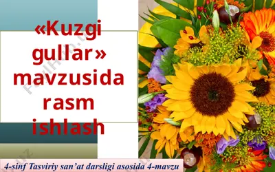 «kuzgi gullar» mavzusida rasm ishlash. 4- sinf — PPTX