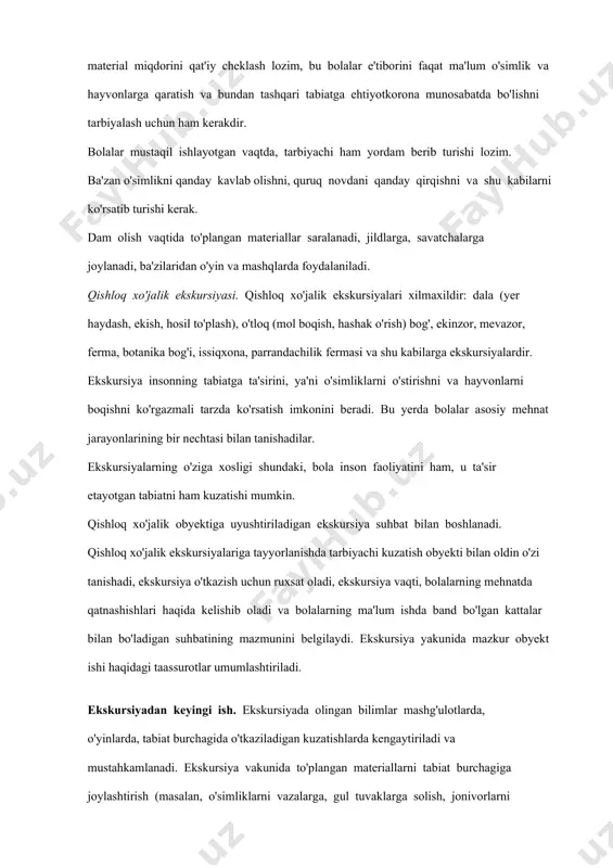 plangan material miqdorini qat'iy cheklash lozim, bu bolalar e'tiborini faqat ma'lum o'simlik va hayvonlarga qaratish va bundan tashqari tabiatga ehtiyotkorona munosabatda bo'lishni tarbiyalash uchun ham kerakdir. bolalar mustaqil ishlayotgan vaqtda, tarbiyachi ham yordam berib turishi lozim. ba'zan o'simlikni qanday kavlab olishni, quruq novdani qanday qirqishni va shu kabilarni ko'rsatib turishi kerak. dam olish vaqtida to'plangan materiallar saralanadi, jildlarga, savatchalarga joylanadi, ba'zilaridan o'yin va mashqlarda foydalaniladi. qishloq xo'jalik ekskursiyasi. qishloq xo'jalik ekskursiyalari xilmaxildir: dala (yer haydash, ekish, hosil to'plash), o'tloq (mol boqish, hashak o'rish) bog', ekinzor, mevazor, ferma, botanika bog'i, issiqxona, parrandachilik fermasi va shu kabilarga ekskursiyalardir. ekskursiya insonning tabiatga ta'sirini, ya'ni o'simliklarni o'stirishni va hayvonlarni boqishni ko'rgazmali tarzda ko'rsatish imkonini beradi. bu yerda bolalar asosiy mehnat jarayonlarining bir nechtasi bilan tanishadilar. ekskursiyalarning o'ziga xosligi shundaki, bola inson faoliyatini ham, u ta'sir etayotgan tabiatni ham kuzatishi mumkin. qishloq xo'jalik obyektiga uyushtiriladigan ekskursiya suhbat bilan boshlanadi. qishloq xo'jalik ekskursiyalariga tayyorlanishda tarbiyachi kuzatish …