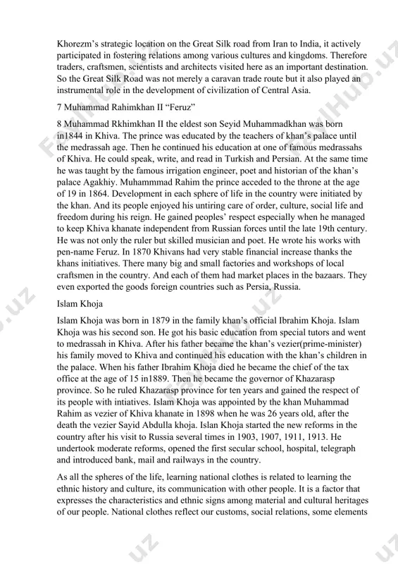 years history in the khiva “ichan kala” state museum reserve fund. history of khorezm “ancient khorezm is the egypt of central asia ”-the archeologists searching the ancient traces of human civilization achieved great successes through exploring the ancient land of khorzem. they testified again that the culture, art and history of khorezm are entwined with the development of central asia." ------- s.p.tolstov ------- geographically khorezm lies in the east and the south of the aral sea, on both sides of the lower reaches of the oxus (amudarya) river and around its delta estuary in turan. it also comprises the formerly inhabited areas between the amudarya and the syrdarya rivers as well as the southern parts of the arid plateau ust-yurt, southwest of the aral sea. politically it is within modern day uzbekistan and constituted a great portion of the ancient great silk road. khorezm was one of most important lands …