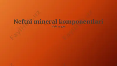 neftning mineral komponentlari va ularning sanoat ahamiyati — PPTX