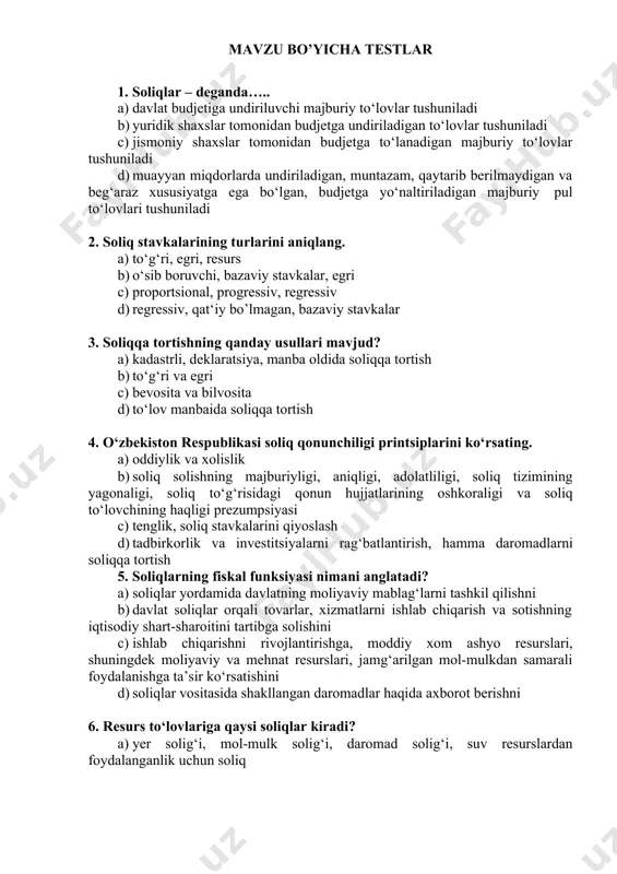 lik, soliq stavkalarini qiyoslash d) tadbirkorlik va investitsiyalarni rag‘batlantirish, hamma daromadlarni soliqqa tortish 5. soliqlarning fiskal funksiyasi nimani anglatadi? a) soliqlar yordamida davlatning moliyaviy mablag‘larni tashkil qilishni b) davlat soliqlar orqali tovarlar, xizmatlarni ishlab chiqarish va sotishning iqtisodiy shart-sharoitini tartibga solishini c) ishlab chiqarishni rivojlantirishga, moddiy xom ashyo resurslari, shuningdek moliyaviy va mehnat resurslari, jamg‘arilgan mol-mulkdan samarali foydalanishga ta’sir ko‘rsatishini d) soliqlar vositasida shakllangan daromadlar haqida axborot berishni 6. resurs to‘lovlariga qaysi soliqlar kiradi? a) yer solig‘i, mol-mulk solig‘i, daromad solig‘i, suv resurslardan foydalanganlik uchun soliq b) yer solig‘i, suv resurslardan foydalanganlik uchun soliq, yer qa’ridan foydalanganlik uchun soliq c) yer solig‘i, mol-mulk solig‘i, suv resurslardan foydalanganlik uchun soliq, yer qa’ridan foydalanganlik uchun soliq d) transport vositalariga benzin, dizel yoqilg’isi va gaz ishlatganlik uchun olinadigan soliq 7. soliq agenti qaysi javobda to’g’ri ko’rsatilgan? a) zimmasiga soliqlar va boshqa majburiy to’lovlarni to’lash majburiyati yuklatilgan jismoniy shaxslar, yuridik shaxslar va ularning alohida …