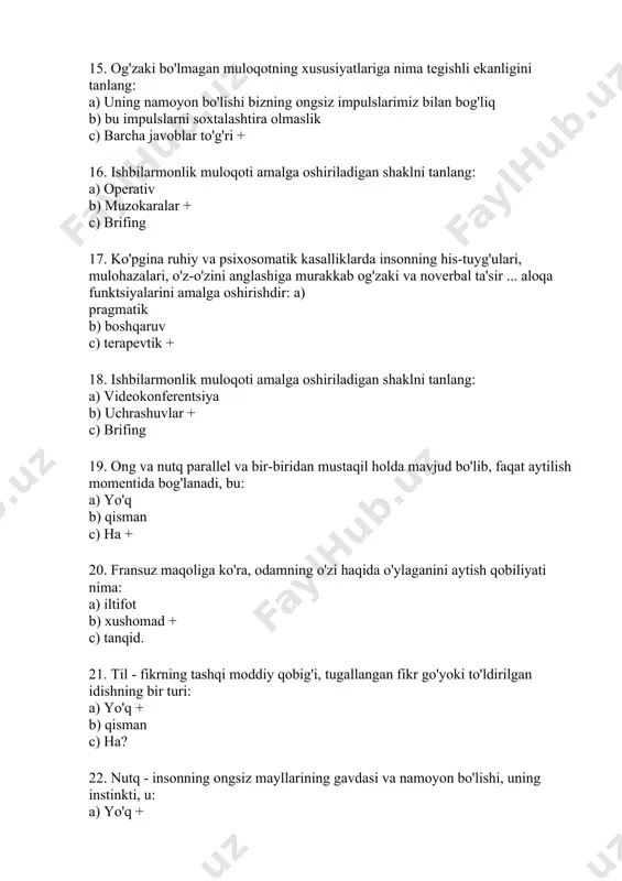 big'i, tugallangan fikr go'yoki to'ldirilgan idishning bir turi: a) yo'q + b) qisman c) ha? 22. nutq - insonning ongsiz mayllarining gavdasi va namoyon bo'lishi, uning instinkti, u: a) yo'q + b) qisman c) ha 23. nutq - til orqali muloqot qilish jarayoni, odamlarning o'zaro muloqot qilish jarayoni, u: a) yo'q + b) qisman c) ha? 24. quyidagilardan qaysi biri tilga xosdir: a) fikrni uzatish, his-tuyg‘u va irodani til orqali ifodalashga qaratilgan muloqot b) aloqa vositasi sifatida tarixan shakllangan og‘zaki belgilar tizimi+ c) kognitiv va ijtimoiy ma’lumotlarni saqlash va uzatish vositasi. ko'p avlod tajribasi 25. o'z nuqtai nazarini bildirish va boshqalarning pozitsiyasini hisobga olish istagi va qobiliyati qanday muloqotdir: a) ibtidoiy b) yopiq c) ochiq +