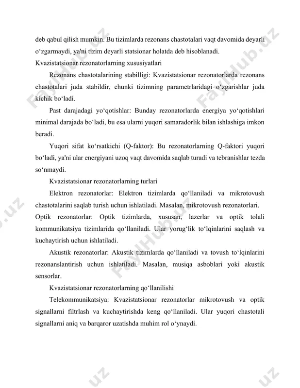 hun ishlatiladi. akustik rezonatorlar: akustik tizimlarda qo‘llaniladi va tovush to‘lqinlarini rezonanslantirish uchun ishlatiladi. masalan, musiqa asboblari yoki akustik sensorlar. kvazistatsionar rezonatorlarning qo‘llanilishi telekommunikatsiya: kvazistatsionar rezonatorlar mikrotovush va optik signallarni filtrlash va kuchaytirishda keng qo‘llaniladi. ular yuqori chastotali signallarni aniq va barqaror uzatishda muhim rol o‘ynaydi. lazer texnologiyalari: lazer rezonatorlari yorug‘lik energiyasini saqlab turish va kuchaytirish uchun ishlatiladi. bu lazerlarning yuqori quvvat va aniq chastotalarda ishlashiga imkon beradi. sensor texnologiyalari: akustik va elektromagnit rezonatorlar turli sensorlar va detektorlar uchun foydalaniladi. ular muayyan chastotalarda aniq o‘lchovlar va signallarni aniqlashda muhimdir. tadqiqot va ilmiy izlanishlar: kvazistatsionar rezonatorlar fizik va texnik ilm-fanning turli sohalarida tadqiqotlar olib borishda qo‘llaniladi, chunki ular tebranish va rezonans hodisalarini o‘rganish imkonini beradi. kvazistatsionar rezonatorlar turli xil fizik va texnologik sohalarda qo‘llaniladi va ularning turli turlari mavjud. har bir tur o‘zining xususiyatlari va qo‘llanish sohasiga ega. quyidagi turli kvazistatsionar rezonatorlar keltiriladi: optik rezonatorlar optik rezonatorlar yorug‘lik nurlarini saqlab turish, kuchaytirish …