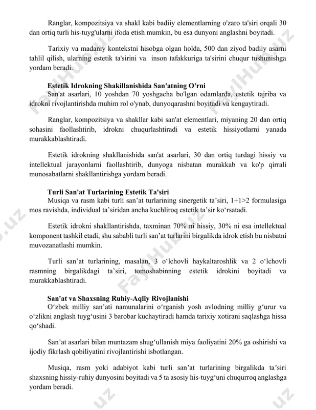 daniy kontekstni hisobga olgan holda, 500 dan ziyod badiiy asarni tahlil qilish, ularning estetik ta'sirini va inson tafakkuriga ta'sirini chuqur tushunishga yordam beradi. estetik idrokning shakillanishida san'atning o'rni san'at asarlari, 10 yoshdan 70 yoshgacha bo'lgan odamlarda, estetik tajriba va idrokni rivojlantirishda muhim rol o'ynab, dunyoqarashni boyitadi va kengaytiradi. ranglar, kompozitsiya va shakllar kabi san'at elementlari, miyaning 20 dan ortiq sohasini faollashtirib, idrokni chuqurlashtiradi va estetik hissiyotlarni yanada murakkablashtiradi. estetik idrokning shakllanishida san'at asarlari, 30 dan ortiq turdagi hissiy va intellektual jarayonlarni faollashtirib, dunyoga nisbatan murakkab va ko'p qirrali munosabatlarni shakllantirishga yordam beradi. turli san'at turlarining estetik ta'siri musiqa va rasm kabi turli san’at turlarining sinergetik ta’siri, 1+1>2 formulasiga mos ravishda, individual ta’siridan ancha kuchliroq estetik ta’sir ko‘rsatadi. estetik idrokni shakllantirishda, taxminan 70% ni hissiy, 30% ni esa intellektual komponent tashkil etadi, shu sababli turli san’at turlarini birgalikda idrok etish bu nisbatni muvozanatlashi mumkin. turli san’at turlarining, masalan, 3 o‘lchovli haykaltaroshlik …