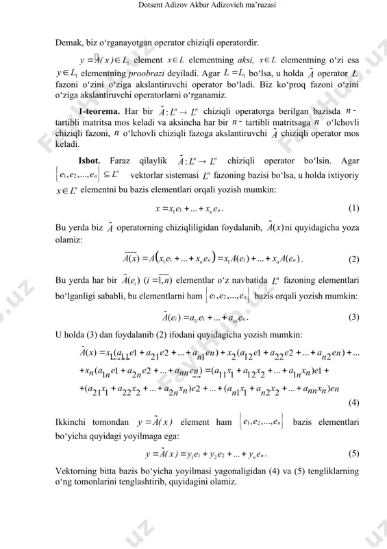 chiziqli operator mos keladi. isbot. faraz qilaylik chiziqli operator boʻlsin. agar vektorlar sistemasi fazoning bazisi boʻlsa, u holda ixtiyoriy elementni bu bazis elementlari orqali yozish mumkin: . (1) bu yerda biz operatorning chiziqliligidan foydalanib, ni quyidagicha yoza olamiz: . (2) bu yerda har bir elementlar oʻz navbatida fazoning elementlari boʻlganligi sababli, bu elementlarni ham bazis orqali yozish mumkin: . (3) u holda (3) dan foydalanib (2) ifodani quyidagicha yozish mumkin: (4) ikkinchi tomondan element ham bazis elementlari boʻyicha quyidagi yoyilmaga ega: . (5) vektorning bitta bazis boʻyicha yoyilmasi yagonaligidan (4) va (5) tengliklarning oʻng tomonlarini tenglashtirib, quyidagini olamiz. yoki matritsa koʻrinishida , bu yerda embed equation.dsmt4 embed equation.dsmt4 embed equation.dsmt4 3- ta’rif. matritsa chiziqli operatorning bazisdagi matritsasi, matritsaning rangi esa operatorning rangi deyiladi. fazoning barcha vektorlarini nol vektorga akslantiruvchi operator nol operator, tenglikni qanoatlantiruvchi operator birlik operator deb ataladi. 2- misol. fazoda bazisda chiziqli operator matritsasi embed equation.dsmt4 berilgan boʻlsin. …