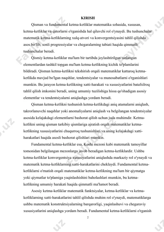 lumot beradi. asosiy ketma-ketliklar matematik funktsiyalar, ketma-ketliklar va ketma-ketliklarning xatti-harakatlarini tahlil qilishda muhim rol o'ynaydi, matematiklarga ushbu matematik konstruktsiyalarning barqarorligi, yaqinlashuvi va chegaraviy xususiyatlarini aniqlashga yordam beradi. fundamental ketma-ketliklarni o'rganish orqali matematiklar ketma-ketliklarning xatti-harakatlarini boshqaradigan asosiy naqshlar va tendentsiyalar haqida qimmatli ma'lumotlarga ega bo'lib, yanada ilg'or matematik tahlil va ilovalarga yo'l ochib berishlari mumkin. qisman va fundamental ketma-ketliklarning dolzarbligi ularning matematikada asosiy roli va turli sohalarda amaliy qo'llanilishidadir. qisman va fundamental ketma-ketliklar tushunchalarini tushungan holda, matematiklar, olimlar va muhandislar ushbu tamoyillarni raqamli ma'lumotlarni tahlil qilish va izohlash, murakkab tizimlarni modellashtirish va matematik naqshlar va tendentsiyalar asosida asosli qarorlar qabul qilish uchun qo'llashlari mumkin. qisman va fundamental ketma-ketlikni o'rganish nazariy tushunchalar va amaliy ilovalar o'rtasida ko'prik bo'lib, raqamli ma'lumotlarni tahlil qilish, natijalarni bashorat qilish va jarayonlarni optimallashtirish uchun asosni taklif qiladi. shunday qilib, qisman va fundamental ketma-ketliklarning ahamiyati fizika, muhandislik, informatika va iqtisod kabi fanlarga ta'sir ko'rsatadigan sof matematika doirasidan tashqariga …