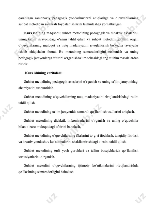 o‘nikmalarini rivojlantirishda qo‘llashning samaradorligini baholash. suhbat metodini qo‘llash orqali o‘quvchilarning o‘zaro muloqotini yaxshilash va ta'lim jarayonini interaktiv qilish bo‘yicha tavsiyalar ishlab chiqish. kurs ishining obʼyekti: suhbat metodining pedagogik va didaktik asoslari, uning o‘quv jarayonidagi o‘rni hamda ta'limda o‘quvchilarning nutq madaniyatini rivojlantirishga ta'siri. kurs ishining tarkibiy tuzilishi: kurs ishi kirish, uchta asosiy bob, har bir bob bo‘limlardan iborat, xulosa, foydalanilgan adabiyotlar ro‘yxatidan tashkil topgan. i bob. suhbat turlari va ularning psixologik asoslari 1.1. suhbatning umumiy tushunchasi va uning ahamiyati suhbat turlari yoshga mos ravishda farqlanadi. har bir yosh guruhi o‘zining psixologik xususiyatlariga ega, shuning uchun suhbatda ishlatiladigan metod va usullar ham farq qiladi. masalan, bolalar bilan suhbatda ko‘proq vizual tasvirlar, o‘yinlar, savollar va so‘rovlar ishlatiladi. bu yosh guruhining diqqatini jalb qilish va ular bilan samarali muloqot o‘rnatish uchun juda muhimdir. suhbat davomida bolalar tezda charchab qolishlari mumkin, shuning uchun suhbat qisqa va qiziqarli bo‘lishi kerak. ular juda ko‘p ma’lumotni bir martada …