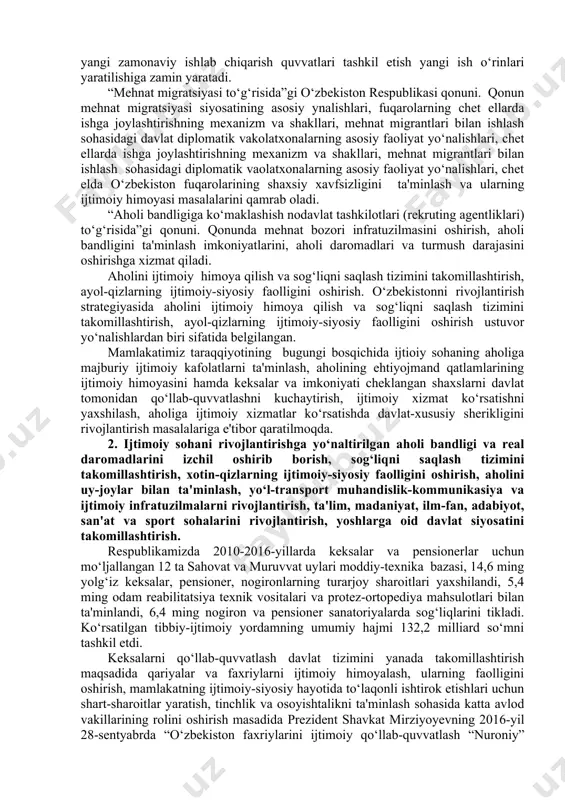 irgan.. buning asosiy sabablari ish faoliyatidagi eskirgan shakl va usullar hamda bandlik muammolarini hal etishdagi rasmiyatchilik bilan bog‘liq. bunday holat bandlikka ko‘maklashishning faol siyosat choralarini amalga oshirish, ya'ni ish o‘rinlarini yaratish, avalo yoshlarni va ijtimoiy yordamga muhtoj toifalarini ish bilan ta'minlash, tadbirkorlik faolligini rag‘batlantirish chorasini ko‘rishga zaruriyatini kelitirib chiqaradi. mehnat vazirligi ma'lumotlariga ko‘ra, 2016-yilda bandlikka ko‘maklashish markazlariga ish so‘rab murojaat qilganlarning 93,2 foizi ishga joylashtirilgan. o‘zbekiston respublikasi vazirlar mahkamasining 2012-yil 20-apreldagi “qoraqalpog‘iston respublikasi, viloyatlar va toshkent shahrida ishbilarmonlik muhitining holati va ijtimoiy-iqtisodiy rivojlantirish darajasi indikatorlarini har chorakda baholash tizimini tasdiqlash to‘g‘risida”gi 117-son qaroriga ilovada ishsizlik darajasini baholash mezoni keltirilgan. unga ko‘ra, respublikada ishsizlik darajasi (5,3 foiz) mu'tadil hisoblanadi. ammo respulikada ishsizlik darajasi bir muncha yuqori bo‘lgan, tog‘li, chegara oldi hududlarida joylashgan, ishlab chiqarish va ijimoiy soha yetarli darajada rivojlanmagan 34 ta tuman mavjud. mazkur tumanlarda ishni o‘rni tashkil etishga aholi bandligini ta'minlash dasturlarini amalga oshirshga alohida e'tibor qaratilgan va 2017-yilda …