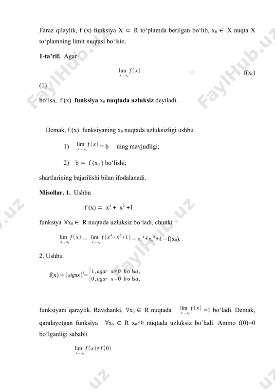 r vaqtda uzluksiz bo‘lsa, funksiya shu nuqtada uzluksiz bo‘lishini topamiz. umuman, f(x) funksiyaning x0 nuqtada uzluksiz bo’lishi, berilganda ham unga ko‘ra shunday () 0 topilib, uδ(x0 ) x f (x0 )) bo‘lishini bildiradi. 5-ta’rif. agar f (x) funksiya x r to‘plamning har bir nuqtasida uzluksiz bo‘lsa, f (x) funksiya x to‘plamda uzluksiz deyiladi. 6-ta’rif. x r to‘plamda uzluksiz bo‘lgan funksiyalardan iborat to‘plam uzluksiz funksiyalar to‘plami deyiladi va с(x) kabi belgilanadi. masalan, f (x)c[a, b] bo‘lishi, f (x) funksiyaning [a, b] segmentining har bir nuqtasida uzluksiz, ya’ni f (x) funksiya (a, b) intervalning har bir nuqtasida uzluksiz, а nuqtada o‘ngdan, b nuqtada esa chapdan uzluksiz bo‘lishini bildiradi. 3-misol. f (x) = sin x bo‘lsin. u holda f (x)c(r) bo‘ladi. ◄ x0 r nuqtani olib, , ga ko’ra  deymiz. unda x, |x - x0 | 0 bo‘lsin. u holda f (x)c(r) bo‘ladi. ◄ ravshanki, = 0. unda bo’ladi. funksiyaning uzilishi. aytaylik, …