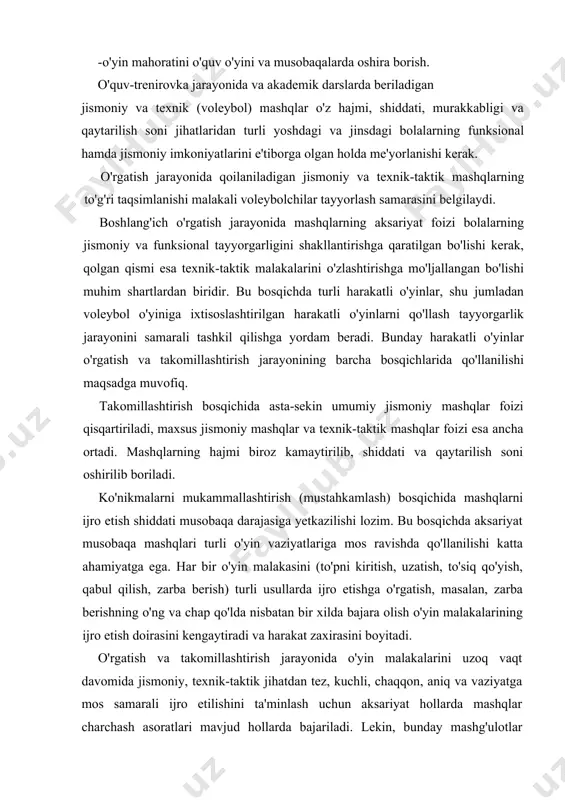 iy va texnik-taktik mashqlarning to'g'ri taqsimlanishi malakali voleybolchilar tayyorlash samarasini belgilaydi. boshlang'ich o'rgatish jarayonida mashqlarning aksariyat foizi bolalarning jismoniy va funksional tayyorgarligini shakllantirishga qaratilgan bo'lishi kerak, qolgan qismi esa texnik-taktik malakalarini o'zlashtirishga mo'ljallangan bo'lishi muhim shartlardan biridir. bu bosqichda turli harakatli o'yinlar, shu jumladan voleybol o'yiniga ixtisoslashtirilgan harakatli o'yinlarni qo'llash tayyorgarlik jarayonini samarali tashkil qilishga yordam beradi. bunday harakatli o'yinlar o'rgatish va takomillashtirish jarayonining barcha bosqichlarida qo'llanilishi maqsadga muvofiq. takomillashtirish bosqichida asta-sekin umumiy jismoniy mashqlar foizi qisqartiriladi, maxsus jismoniy mashqlar va texnik-taktik mashqlar foizi esa ancha ortadi. mashqlarning hajmi biroz kamaytirilib, shiddati va qaytarilish soni oshirilib boriladi. ko'nikmalarni mukammallashtirish (mustahkamlash) bosqichida mashqlarni ijro etish shiddati musobaqa darajasiga yetkazilishi lozim. bu bosqichda aksariyat musobaqa mashqlari turli o'yin vaziyatlariga mos ravishda qo'llanilishi katta ahamiyatga ega. har bir o'yin malakasini (to'pni kiritish, uzatish, to'siq qo'yish, qabul qilish, zarba berish) turli usullarda ijro etishga o'rgatish, masalan, zarba berishning o'ng va chap qo'lda nisbatan bir …