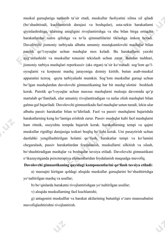 di: а) massajni kiritgan qoldagi aloqida muskullar guruqlarini bo‘shashtirishga yo‘naltirilgan mashq va usullar; b) bo‘qinlarda harakatni rivojlantirishgan yo‘naltirilgan usullar; v) aloqida muskullarning faol kuchlanishi; g) antagonist muskulllar va harakat aktlarining butunligi o‘zaro munosabatini muvofiqlashtirishni rivojlantirish. davolovchi jismoniy tarbiya bolaning umumiy mustahkamlanishi uchun bo‘lganidek qo‘l-oyoq funksiyalarini tiklash uchun ham, butun o‘sish va rivojlanish davrida (14 – 15 yoshgacha) o‘tkaziladi. davlovchi gimnastika va massajni (kurslar bilan) ko‘p yillar davomida kasallikning oqirligiga va davolashning muvaffaqiyatiga harab tizimli ravishda va sabot bilan qo‘llaniladi. davolovchi gimnastika mashg‘ulotlarini qiziharli, jonli va o‘yin ko‘rinishida o‘tkazish kerak. davolovchi jismoniy tarbiyada maxsus tashkil qilingan sintetik harakatlar majmuini va har bir aloqida vaziyatda muayyan qoidalar sharti bo‘ladigan musobaqa o‘tkazish maqsadi qo‘yiladi, organizmga umumiy ta’sir qiluvchi amaliy tusdagi jismoniy mashqlarni o‘yin deb tushunadilar. bunday o‘yinlarga koptok bilan o‘yinlar, estafetali o‘yinlar, plastilindan yasash, suratlarni bo‘yash, qaychida turli shakllarni kesish, lobzik bilan arralash va boshqalar kiradi. o‘yin oqibatida bemorlarning kun tartibiga xilma-xillik kiritiladi …