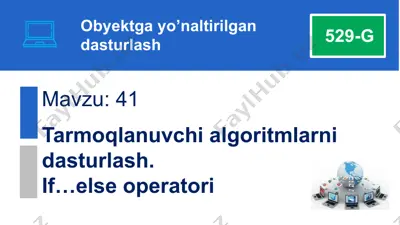 tarmoqlanuvchi algoritmlarni dasturlash. if…else operatori — PPTX