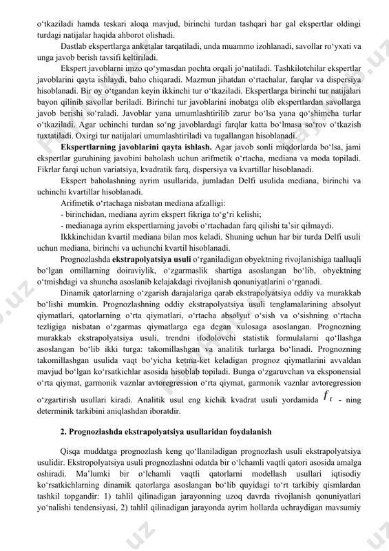 lanadi. u yig‘ilishni ochadi. ekspertlarga nutq uchun 2-3 minut ajratiladi va u bir necha gal takrorlanadi. bu usulda tanqidiy fikrlar ijobiy muhokama qilinadi. muhokama stenogramma qilinadi. muhokamaga 20-45 minut ajratiladi. keyingi bosqichda seans natijalari boshqa mutaxassislar guruhi tomonidan qayta ishlanadi. bu bosqichda jami g‘oyalar tanqid etiladi va g‘oyalar, takliflarning sо‘nggi rо‘yxati tuziladi. bu rо‘yxatga samarali va amaliy g‘oyalar kiritiladi. delfi usuli. delfi usuli aqsh da xx asrning 60-yillarda yaratilgan. u sirtdan sо‘rov о‘tkazishga asoslangan. uning xususiyatlari: sirtqi, anonim, sо‘rovlar bir necha bosqichlarda о‘tkaziladi hamda teskari aloqa mavjud, birinchi turdan tashqari har gal ekspertlar oldingi turdagi natijalar haqida ahborot olishadi. dastlab ekspertlarga anketalar tarqatiladi, unda muammo izohlanadi, savollar rо‘yxati va unga javob berish tavsifi keltiriladi. ekspert javoblarni imzo qо‘ymasdan pochta orqali jо‘natiladi. tashkilotchilar ekspertlar javoblarini qayta ishlaydi, baho chiqaradi. mazmun jihatdan о‘rtachalar, farqlar va dispersiya hisoblanadi. bir oy о‘tgandan keyin ikkinchi tur о‘tkaziladi. ekspertlarga birinchi tur natijalari bayon qilinib savollar beriladi. …