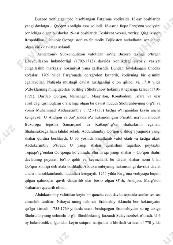 arimbiy vafotidan keyin bir qancha vaqt davlat tepasida xonlar tez-tez almashib turdilar. nihoyat uning nabirasi erdonabiy ikkinchi bor hokimiyatni qo‘lga kirtiadi. 1755-1769 yillarda taxtni boshqargan erdonabiydan so‘ng taxtga shohruhbiyning uchinchi o‘g‘li shodibekning farzandi sulaymonbek o‘tiradi. u 6 oy hukmronlik qilganidan keyin suiqasd natijasida o‘ldiriladi va taxtni 1770 yilda norbo‘tabek (1770-1801) egallaydi. u markaziy hokitmiyatni mustahkamlashda ancha muvaffaqiyatlarga erishdi. chust va namanganda ko‘tarilgan g‘alayonlarni bostirganidan so‘ng bu shaharlarga o‘ziga sodiq kishilarni hokim etib tayinladi. u xo‘jand shahrini ham o‘z hokimiyati ostiga olishga erishadi. 1799 yilda toshkent shahrini egallashga ham urinib ko‘radi, lekin uning qo‘shini mag‘lubiyatga uchradi. norbo‘tabek 1801 yilda vafot etganidan so‘ng taxtga katta o‘g‘li olimbek o‘tiradi. garchi u qisqa vaqt taxtga o‘tirgan bo‘lsada, uning davrida (1801-1810) qo‘qonning siyosiy mavqei ancha oshdi. dastlab u harbiy islohotlar o‘tkazib, qo‘shinni ancha kuchaytirdi. harbiy yurishlar qilib angren voxasini, chitmkent va turkistonni o‘ziga bo‘ysundirdi. natijada u rossiya imperiyasi bilan bevosita savdo-sotiq olib borish imkoniyatini qo‘lga …