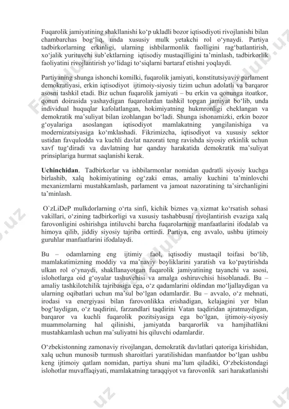 rivojlanish bo‘ycha o‘rta muddatli va uzoq muddatli dasturlarni ishlab chiqish va amalga oshirishga safarbar etadi. shunga ishonchimiz komilki, mamlakatning barqaror rivojlanishini ta’minlashga faqat “xalq boy bo‘lsa, davlat ham boy va qudratli bo‘ladi” tamoyilini izchil va so‘zsiz amalga oshirilishi orqali erishish mumkin bo‘ladi. ikkinchidan. jamiyatning keng qatlamlari ongiga partiyaning siyosiy platformasini tashkil etuvchi liberal-demokratik g‘oyalari va qadriyatlarni yetkazish, uning saflarini mustahkamlashga yo‘naltirilgan puxta o‘ylangan targ‘ibotni olib borish. partiya g‘oyalariga sodiq bo‘lgan va saylovchilarning ishonchini qozongan nomzodlarni davlat hokimiyatining vakillik va ijro organlariga tayinlashiga faol ko‘maklashish. o`zlidep – liberal-demokratik konsepsiya hamda jamiyat va davlat rivojlanishi ta’limotining tashabbuskori va tashuvchisidir. partiya o‘zining liberalizm va demokratiyaning umum tan olingan tamoyillariga sodiqligini tasdiqlaydi. partiyamizning ochiq va kuchli fuqarolik jamiyati barpo etishga asos bo‘ladigan, donishmand, bag‘rikeng xalqimiz tomonidan qo‘llab-quvvatlanadigan hamda mamlakatda amalga oshirilayotgan keng ko‘lamli islohotlar davomida o‘zining hayotiyligini ko‘rsatgan asosiy qadriyatlari – erkinlik, ma’suliyat, sabr-toqatlilik va imkoniyatlar tengligi, biz uchun o‘zgarmas bo‘lib qoladi. partiya nuqtai …