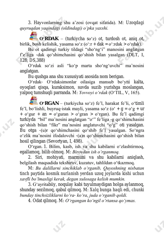 оʻrganmoq. 2. siri, mohiyati, mazmuni va shu kabilarni aniqlash, belgilash maqsadida tekshiruv, kuzatuv, tahlildan оʻtkazmoq. m: bu dalillarni sinchiklab оʻrganib, quyoshning nisbatan tinch paytida kosmik nurlanish yerdan uzoq joylarda kishi uchun xavfli bоʻlmasligi kerak, degan xulosaga kelish mumkin. 3. gʻayritabiiy, noqulay kabi tuyulmaydigan holga aylanmoq, shunday sezilmoq, qabul qilmoq. m: xalq bunga haqli edi, chunki bunday tinchsizliklarni kоʻra- kоʻra, juda оʻrganib qoldi. 4. odat qilmoq. m: оʻrgangan kоʻngil оʻrtansa qоʻymas. 5. оʻzini yaxshi aloqada tutmoq, moslashmoq, bogʻlanib qolmoq. m: bu tоʻriq menga juda оʻrgangan (оʻtil, v, 162). оʻrgimchak – (turkiycha so‘z) ot, turdosh ot, aniq ot, birlik, bosh kelishik, yasama sоʻz ( оʻr + gu = оʻrgu + m = оʻrgum + chak = оʻrgumchak > оʻrgimchak ). bu sоʻz qadimgi turkiy tilda “esh” ma’nosini anglatgan “оʻr” fe’liga qоʻshimchalar qоʻshish bilan hosil qilingan (sevortyan, i, 545). оʻroq – (turkiycha so‘z) ot, turdosh ot, aniq ot, birlik, bosh kelishik, yasama sоʻz …