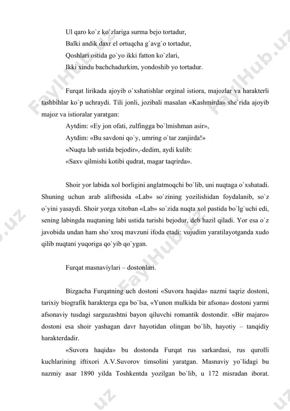 sahnada ko`rgan. furqat undan qattiq ta`sirlanganidan va uning mazmunini she`riy shaklda bayon etib, «suvorov haqida» asarini yaratgan. dostonda rus sarkardasi a.v.suvorov hayotining so`nggi yilllariga oid lavhalar aks ettirilgan. yekaterina ii taxtining vorisi pavel i bilan suvorov o`rtasida chiqqan nizo natijasida suvorovning surgun qilinishi, napolen bonapart bosqinchiliklariga qarshi boshlangan urush munosabati bilan suvorovning yana lashkarboshi qilib tayinlanishi, uning boshchiligida rus askarlari italiyada alp tog`larida jang qilishi, dushmanni yengishi va tantana bilan milan shahriga kirib kelishi kabi tarixiy voqealar doston mazmunini tashkil qiladi. yunon mulkida bir afsona. masnaviy yo`lida yozilgan bu doston aruzning xazaj baxrida yozilgan. dostonda shoir chet ellarga qilgan hayotiy davrida yunonistonda bir ayol og`zidan eshitgan hikoyasini nazmda bayon qiladi. dostonning bosh qismida yunoniston sayohatidan olgan taassuroti haqida qisqacha to`xtalgan. ayol hikoyasini bayon etishga kirishadi. meni(ng) aslim erur ahli itolyo, istiqomatgohim erdi shahri rumo. ayol sarguzashtlari ajoyib voqealarini, egzotik lavhalarini o`z ichiga olgan va romantik bo`yoqlar uslubida bayon qilgan. qizning …