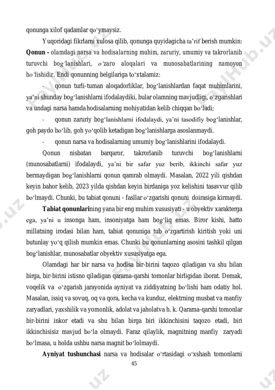 amoyon bo‘lishdir. erkinlik esa ana shu zaruriylikni anglab olish va unga amal qilishdan iborat faoliyatni anglatadi. yuristlarda shunday ibora bor: “qonunni bilmaslik javobgarlikdan xalos qilmaydi”. ana shu tufayli siz yuridik qonunlarni qancha yaxshi bilsangiz, o‘zingizning faoliyatingizni shunga moslab olib borasiz. demak, shuncha erkin bo‘lasiz. bu holda siz nima qonuniy, nima esa qonuniy emasligini yaxshi bilasiz, 45 qonunga xilof qadamlar qo‘ymaysiz. yuqoridagi fikrlarni xulosa qilib, qonunga quyidagicha ta’rif berish mumkin: qonun - olamdagi narsa va hodisalarning muhim, zaruriy, umumiy va takrorlanib turuvchi bog‘lanishlari, o‘zaro aloqalari va munosabatlarining namoyon bo‘lishidir. endi qonunning belgilariga to‘xtalamiz: - qonun turli-tuman aloqadorliklar, bog‘lanishlardan faqat muhimlarini, ya’ni shunday bog‘lanishlarni ifodalaydiki, bular olamning mavjudligi, o‘zgarishlari va undagi narsa hamda hodisalarning mohiyatidan kelib chiqqan bo‘ladi; - qonun zaruriy bog‘lanishlarni ifodalaydi, ya’ni tasodifiy bog‘lanishlar, goh paydo bo‘lib, goh yo‘qolib ketadigan bog‘lanishlarga asoslanmaydi. - qonun narsa va hodisalarning umumiy bog‘lanishlarini ifodalaydi. qonun nisbatan barqaror, takrorlanib turuvchi bog‘lanishlarni (munosabatlarni) ifodalaydi, ya’ni bir …