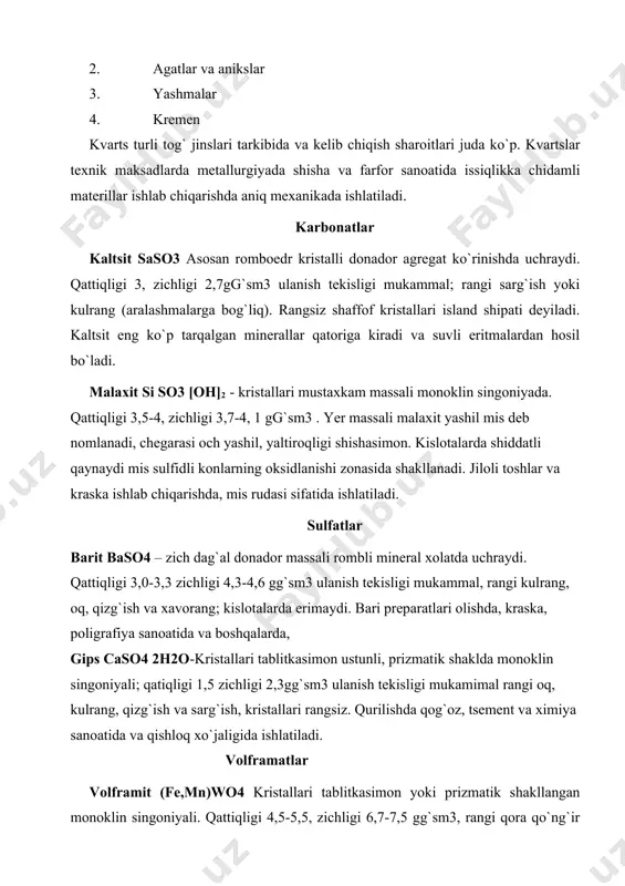 ,5-5,5, zichligi 6,7-7,5 gg`sm3, rangi qora qo`ng`ir yoki qora chegarasi qo`ngqirdan qora va sariqgacha, yaltiroqligi shafaqsimon, ulanish tekisligi mukammal. gidrotermal kvarts tomirlari, grezen va pegmatitlarda uchraydi. volfram rudasi. sheyelit.cawo4 tetragonal singoniyali, qatiqligi 4,5, zichligi 5,8-6,2gg`sm3 rangi oq, kulrang va qizg`ish, yaltiroqligi yog`dek, olmosdek. kontakt-metosomatik konlarda gidrotermal va pegmatik tomirlarida uchraydi. volfram rudasi. fosfatlar apatit sa5{po4}3, {f,cl}.geksogonal singoniyali. rangsiz, oq, yashil, havo rang, sariq, qo`ng`ir rang, siyoxrang, yaltiroqligi shishadek sinish tekisligi yog`simon. qattiqligi 5,0, zichligi 3,2 gg`sm3 ulanish tekisligi nomukammal, sinish tekisligi notekis. gidrotermal konlarda va va chiqindi jinslarda kuzatiladi. qishloq xo`jaligida gugurt ishlab chiqarishda, keramika sanoatida ishlatiladi. silikatlar. a.ye. fersmanning hisob kitobiga qaraganda silikatlar barcha ma`lum bo`lgan minerallarning 1g`3 qismini, yer qobig`i massasining 75 foizini tashkil qilar ekan. tsirkon. zr(sio4). kristallari tetrogonal singoniyali, qattikligi 7-8, zichligi 4,7 gg`sm3. rangsiz yoki sariq, pushtirang, qo`ng`irrang, qizil, yashil, siyoxrangda bo`lishi mumkin. metallurgiyada qimmatbaxo o`tga chidamli material sifatida, farfor sanotida, emalli idishlar ishlab chiqarishda, …