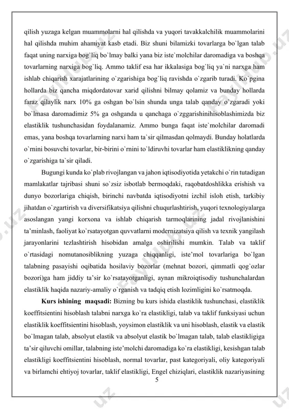 . kurs ishining maqsadi: bizning bu kurs ishida elastiklik tushunchasi, elastiklik koeffitsientini hisoblash talabni narxga ko`ra elastikligi, talab va taklif funksiyasi uchun elastiklik koeffitsientini hisoblash, yoysimon elastiklik va uni hisoblash, elastik va elastik bo`lmagan talab, absolyut elastik va absolyut elastik bo`lmagan talab, talab elastikligiga ta’sir qiluvchi omillar, talabning iste’molchi daromadiga ko`ra elastikligi, kesishgan talab elastikligi koeffitsientini hisoblash, normal tovarlar, past kategoriyali, oliy kategoriyali va birlamchi ehtiyoj tovarlar, taklif elastikligi, engel chiziqlari, elastiklik nazariyasining amalda qo`llanilishi, sotuvchi daromadini talab elastikligiga ko`ra tahlil qilish, soliq yukini kamaytirishga qaratilgan oqilona soliq siyosatining mazmun-mohiyati, soliq yukini elastiklik nazariyasiga ko`ra taqsimlanishini taqlil qilish, bozor sharoiti o`zgarishi oqibatlarini prognoz qilish va baholash kabi nazariy tushunchalarni to`liqligicha tahlil qilamiz. talab va taklif — bozor iqtisodiyotining fundamental tushunchalari. talab (tovarlar va xizmatlarga talab) — xaridor, isteʼmolchining bozorda muayyan tovarlarni, neʼmatlarni sotib olish istagi; bozorga chiqqan va pul imkoniyatlari bilan taʼminlangan ehtiyojlari. ehtiyoj pul va narx vositasida talabga aylanadi. …