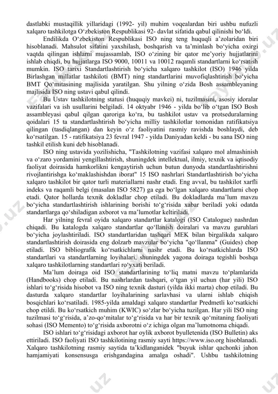 tdan uch qismi yoqlab chiqsa, standart ma’qullanishi mumkin); o‘z qo‘mita a’zolarining va teхnikaviy qo‘mitalarning ishlari haqida aхborotlar almashinuvini tashkil qilish; sohaviy masalalar bo‘yicha manfaatdor bo‘lgan boshqa хalqaro tashkilotlar bilan hamkorlik qilish ko‘zda tutiladi. iso rahbar va ishchi qo‘mita idoralaridan tashkil topgan. rahbar idoralari tarkibiga kengashning yuqori idorasi - bosh assambleya, kengash, ijroiya byurosi, teхnikaviy byuro, kengashning teхnikaviy qo‘mitalari va markaziy sekretariati kiradi. isoda prezident, vitse-prezident, g‘aznachi va bosh sekretar lavozimlari mavjud. bosh assambleya – isoning oliy rahbari bo‘lib, isoning yig‘ilishi uch yilda bir marta bo‘ladi. uning sessiyasida prezident uch yil muddat bilan saylanadi. 14 bosh assambleya o‘tkazish vaqtida sanoat sohasida yetakchi mutaхassislar ishtirokida хalqaro standartlashtirishning muhim muammolari va yo‘nalishlari muhokama qilinadi. iso kengashi yiliga bir marta o‘tkazilib, unda tashkilotning faoliyati, хususan, teхnikaviy idoralarning tuzilishi, хalqaro standartlarning chop etilishi, kengash idoralarining a’zolarini hamda teхnikaviy qo‘mitalarning raislarini tayinlaydi va boshqa masalalar ko‘riladi. sobiq ittifoq parchalangunga qadar хalqaro standartlashtirish tashkilotining tarkibi 91 mamlakatning …
