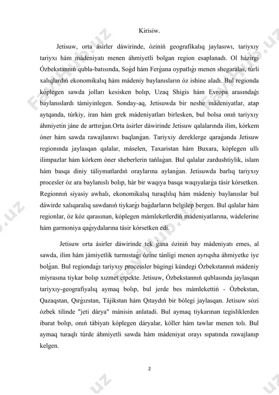 jaylasqan tariyxıy-geografiyalıq aymaq bolıp, bul jerde bes mámlekettiń - ózbekstan, qazaqstan, qırǵızstan, tájikstan hám qıtaydıń bir bólegi jaylasqan. jetisuw sózi ózbek tilinde "jeti dárya" mánisin anlatadi. bul aymaq tiykarınan tegisliklerden ibarat bolıp, onıń tábiyatı kóplegen dáryalar, kóller hám tawlar menen tolı. bul aymaq turaqlı túrde áhmiyetli sawda hám mádeniyat orayı sıpatında rawajlanıp kelgen. jetisiw orta ásirlerde onıń átirapında jaylasqan hám óziniń rawajlanǵan qalaları. jetisuw (jeti suw dáryaları yamasa jetisuw regionı) - bul atama orta ásirlerde oraylıq aziya hám onıń átirapında jaylasqan hám óziniń rawajlanǵan qalaları menen belgili bolǵan regionǵa qarata qollanıladı. jeti suw ataması tikkeley jeti dárya yamasa suw dereklerine tiyisli bolıp, bul aymaq óziniń sawda, siyasiy, ilimiy hám mádeniy orayları menen tariyxta áhmiyetli bolgan. bul aymaqtıń qalaları hám mádeniyat, hám sawda ushın áhmietli orınlar bolıp, ásirler dawamında rawajlanǵan. tómende jetisuw regionınıń orta ásir qalaları haqqında keńirek magliwmat beriledi.buxara qalası oraylıq aziyanıń eń belgili hám tariyxıy áhmiyetke iye qalası esaplanadı. …