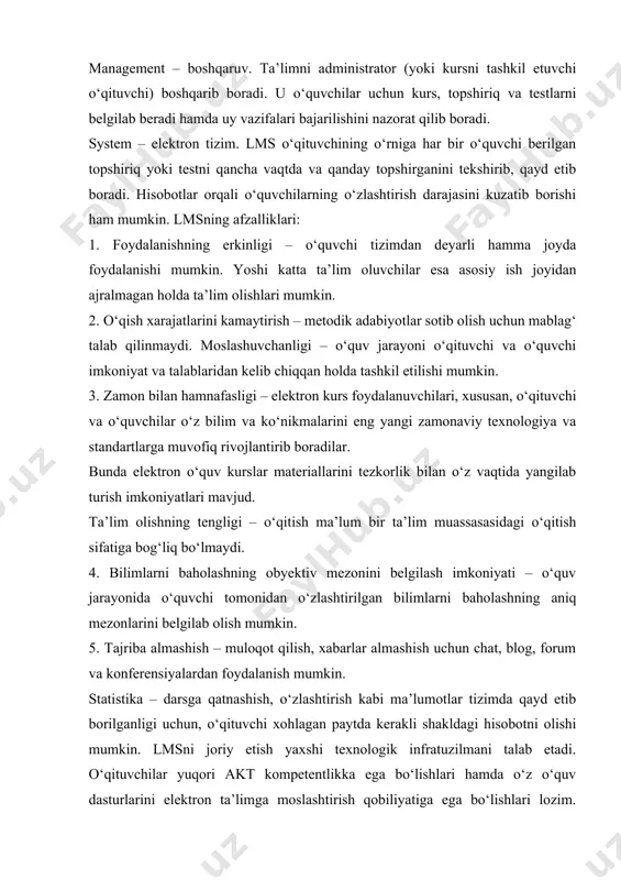 ms yordamida elektron kurs yoki o‘quv materiallarining yagona bazasini yaratish mumkin. bunday baza mavzu bo‘yicha shakllantirilgan bilimlar omboridir. management – boshqaruv. ta’limni administrator (yoki kursni tashkil etuvchi o‘qituvchi) boshqarib boradi. u o‘quvchilar uchun kurs, topshiriq va testlarni belgilab beradi hamda uy vazifalari bajarilishini nazorat qilib boradi. system – elektron tizim. lms o‘qituvchining o‘rniga har bir o‘quvchi berilgan topshiriq yoki testni qancha vaqtda va qanday topshirganini tekshirib, qayd etib boradi. hisobotlar orqali o‘quvchilarning o‘zlashtirish darajasini kuzatib borishi ham mumkin. lmsning afzalliklari: 1. foydalanishning erkinligi – o‘quvchi tizimdan deyarli hamma joyda foydalanishi mumkin. yoshi katta ta’lim oluvchilar esa asosiy ish joyidan ajralmagan holda ta’lim olishlari mumkin. 2. o‘qish xarajatlarini kamaytirish – metodik adabiyotlar sotib olish uchun mablag‘ talab qilinmaydi. moslashuvchanligi – o‘quv jarayoni o‘qituvchi va o‘quvchi imkoniyat va talablaridan kelib chiqqan holda tashkil etilishi mumkin. 3. zamon bilan hamnafasligi – elektron kurs foydalanuvchilari, xususan, o‘qituvchi va o‘quvchilar o‘z bilim va ko‘nikmalarini eng …