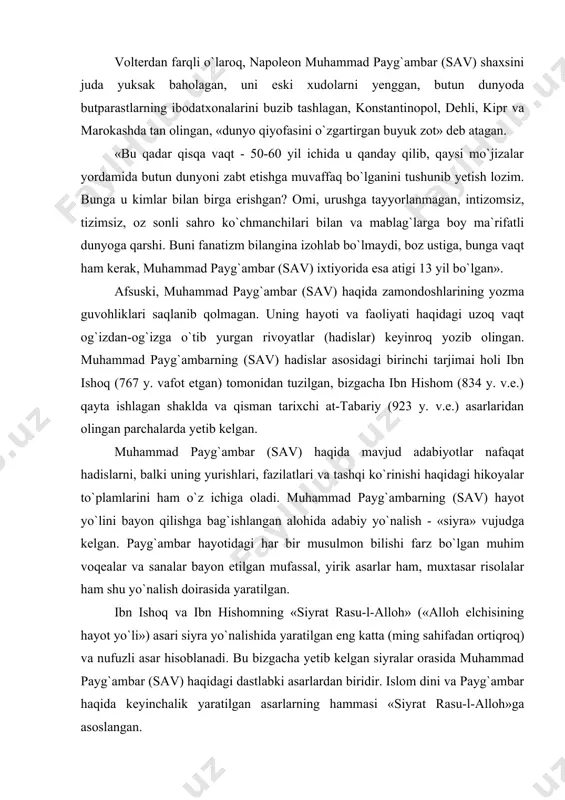 mning «siyrat rasu-l-alloh» («alloh elchisining hayot yo`li») asari siyra yo`nalishida yaratilgan eng katta (ming sahifadan ortiqroq) va nufuzli asar hisoblanadi. bu bizgacha yetib kelgan siyralar orasida muhammad payg`ambar (sav) haqidagi dastlabki asarlardan biridir. islom dini va payg`ambar haqida keyinchalik yaratilgan asarlarning hammasi «siyrat rasu-l-alloh»ga asoslangan. muhammad ibn ishoq qalamiga mansub bu asarning dastlabki matni bizgacha yetib kelmagan. bizga uning abd ul-malik ibn hishom tomonidan qayta ishlangan shakli ma`lum: «ibn ishoq dedi: allohning elchisi «fil voqeasi»ning birinchi yili, rabi` ul-avval oyining 12-kuni, dushanba tongida tug`ildi...» . shunday qilib, kuraysh qabilasi, hoshimiylar urug`idan bo`lgan muhammad ibn abdulloh «fil yili» - abrahaning makkaga yurishi muvaffaqiyatsiz tugagan yil, ya`ni taxminan 570 yilda tug`ilgan deb hisoblash qabul qilingan. u uncha boy bo`lmagan, lekin makka zodagonlariga yaqin oilada tavallud topgan. muhammad (as) go`dakligidayoq yetim qolgan; tug`ilmasidan avval otasi abdulloh, olti yoshligida esa - onasi omina vafot etgan. muhammadni o`z tarbiyasiga olgan bobosi abdulmuttalib ham ko`p o`tmay …