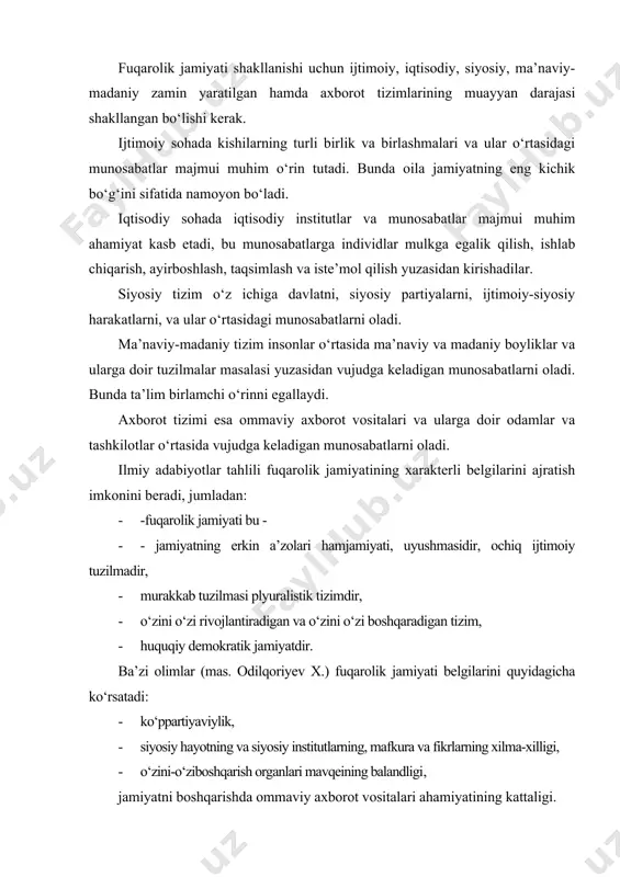 ri ahamiyatining kattaligi. fuqarolik jamiyatining ichki tizimini tashkil etadi: --iqtisodiy sohada: - fuqarolik jamiyatida davlat imkon qadar jamiyatning. jamiyat a’zolarning hayotiga kamroq aralashadi, jamiyatning o‘zini- o‘zi boshqarish asoslari kengayishiga va chuqurlashuviga har tomonlama sharoit tug‘diradi. jamiyatda ko‘ppartiyaviylik, ko‘p fikrlilik, ko‘p e’tiqodlilik, turlicha qarashlar mavjud bo‘lishi uchun sharoit yaratiladi, ommaviy axborot vositalari oshkoralikni ta’minlash orqali jamiyat hayotida mutloq yuqori o‘rinni egallay boshlashadi, va shu tariqa katta ijtimoiy kuchga aylanadi. jamoat birlashmalari, nodavlat tashkilotlar, turli xil fuqarolarning uyushmalari, ittifoqlari, tashkilotlari roli yuksalib, ular faoliyati orqali fuqarolar o‘zlarining turli xil intilish va qobiliyatlarini namoyon etadilar. fuqarolik jamiyati shaxsning kamol topishi uchun barcha sharoitlarni yaratadigan jamiyat, prezidentimiz ta’kidlaganlaridek, ―biz uchun fuqarolik jamiyati - ijtimoiy makon. bu makonda qonun ustuvor bo‘lib, u insonning o‘z-o‘zini kamol toptirishga monelik qilmaydi, aksincha yordam beradi. shaxs manfaatlari, uning huquq va erkinliklari to‘la darajada ro‘yobga chiqishiga ko‘maklashadi. bu esa o‘z navbatida, fuqarolarda yuksak ong, fuqarolik burchini chuqur anglash, ijtimoiy va …