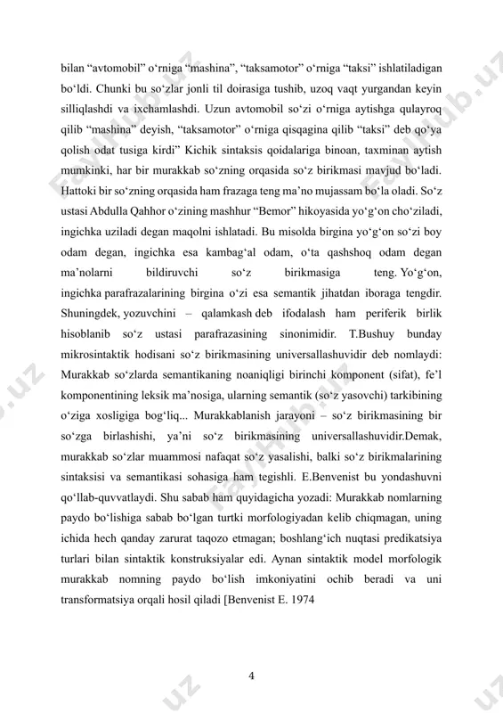 binoan, taxminan aytish mumkinki, har bir murakkab so‘zning orqasida so‘z birikmasi mavjud bo‘ladi. hattoki bir so‘zning orqasida ham frazaga teng ma’no mujassam bo‘la oladi. so‘z ustasi abdulla qahhor o‘zining mashhur “bemor” hikoyasida yo‘g‘on cho‘ziladi, ingichka uziladi degan maqolni ishlatadi. bu misolda birgina yo‘g‘on so‘zi boy odam degan, ingichka esa kambag‘al odam, o‘ta qashshoq odam degan ma’nolarni bildiruvchi so‘z birikmasiga teng. yo‘g‘on, ingichka parafrazalarining birgina o‘zi esa semantik jihatdan iboraga tengdir. shuningdek, yozuvchini – qalamkash deb ifodalash ham periferik birlik hisoblanib so‘z ustasi parafrazasining sinonimidir. t.bushuy bunday mikrosintaktik hodisani so‘z birikmasining universallashuvidir deb nomlaydi: murakkab so‘zlarda semantikaning noaniqligi birinchi komponent (sifat), fe’l komponentining leksik ma’nosiga, ularning semantik (so‘z yasovchi) tarkibining o‘ziga xosligiga bog‘liq... murakkablanish jarayoni – so‘z birikmasining bir so‘zga birlashishi, ya’ni so‘z birikmasining universallashuvidir.demak, murakkab so‘zlar muammosi nafaqat so‘z yasalishi, balki so‘z birikmalarining sintaksisi va semantikasi sohasiga ham tegishli. e.benvenist bu yondashuvni qo‘llab-quvvatlaydi. shu sabab ham quyidagicha yozadi: murakkab nomlarning …