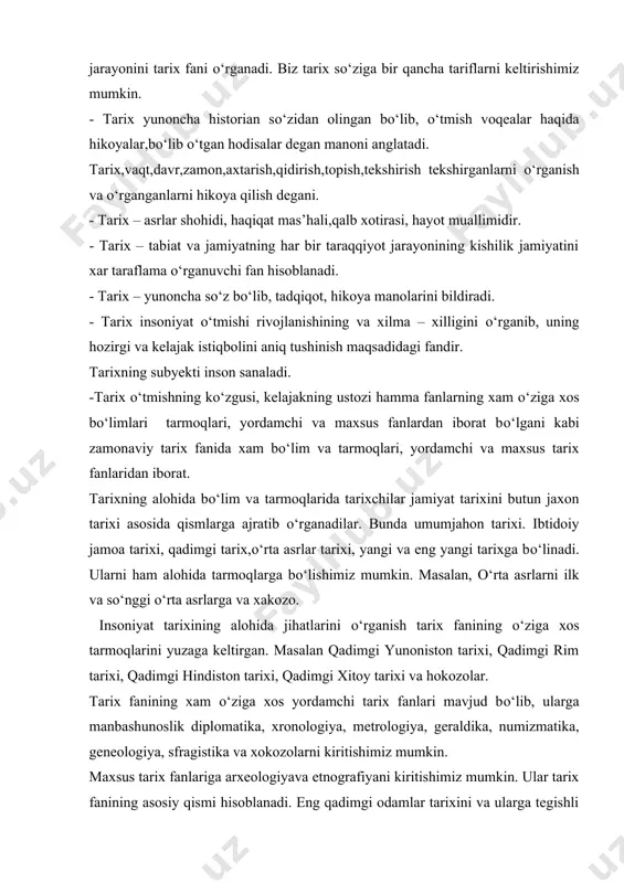 raldika, numizmatika, geneologiya, sfragistika va xokozolarni kiritishimiz mumkin. maxsus tarix fanlariga arxeologiyava etnografiyani kiritishimiz mumkin. ular tarix fanining asosiy qismi hisoblanadi. eng qadimgi odamlar tarixini va ularga tegishli ashyoviy manbalar asosida о‘rganuvchi fan arxeologiya deb ataladi. bu fan jamiyat tarixini moddiy ashyolar va yodigorliklar asosida yorganib, shuningdek qadimgi buyumlar (masalan, mehnat va ov qurollari, rо‘zg‘or buyum idishlari, taqinchoqlar asosida) va yirik komplekslar ( masalan, mozorlar, yodigorliklar va xokozolar) asosida arxeologik qazish ishlarini olib borib, moddiy tarixga oid ashyolarni о‘rganadi. etnografiya – elshunoslik, xalqlar tarixiga oid fan tarmog‘i hisoblanib, xalqlarning kelib chiqishini, tarqalishini, urf-odatlarini, о‘zaro madaniy-tarixiy munosabatlarini о‘rganadi. tarix falsafasining shakllanish tarixi. taraqqiyot bevosita tarix falsafasi hisoblanadi. tarix falsafasi geradot va fukididning antik davrdagi tarixiy harakat kuchi haqidagi tadqiqotlardan boshlanadi. tarixni falsafiy anglash jiddiy tadrijiy rivojlanishni kechirdi. qadimgi sharqda tarix tabiatdagi narsalarning va yil fasllarining almashinuvi kabi abadiy о‘z holiga qaytish jarayoni sifatida talqin etilgan.masalan, qadimgi hind falsafasi hayotning harakati abadiy …