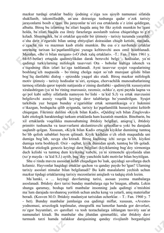arning ba`zilari haqida aniq bir fikr aytish mumkin bo`lgani holda, ba`zilari haqida esa ilmiy farazlarga asoslanib xulosa chiqarishga to`g`ri keladi. shuningdek, ba`zi ertaklar qaysidir bir ijtimoiy - tarixiy tuzumda yaratilib, o`sha davr o`zgarishi bilan uning ehtiyojlari doirasidan chiqib ketishi, natijada, o`zgacha tus va mazmun kasb etishi mumkin. bu esa o`z navbatida ertaklar umrining tarixan ko`pqatlamliligini yuzaga keltiruvchi asos omil hisoblanadi. masalan, «bo`ri bilan mergan» («o`zbek xalq ertaklari». -т.: fan. i torn 1961 y. 64-65-betlar) ertagida qadimiylikdan darak beruvchi belgi - hodisalar, ya`ni qadimgi turkiylarning mifologik tasavvuri ota - bobolar kultiga ishonch va e`tiqodning ilkin izlari ko`zga tashlanadi. ayni tasavvur syujet voqealarining boshlang`ich nuqtasida - bo`rining cholga najot so`rab murojaat qilishi bilan bog`liq dastlabki dialog - epizodda yaqqol aks etadi. biroq mazkur mifologik motiv ijtimoiy - tarixiy hodisalar ta`siri, ayniqsa, chorvachilik munosabatlarining tarmoq sifatida qaror topishi natijasida o`zining dastlabki - qadimiylik xususiyatini xiralashtirgan (ya`ni bo`rining murosasiz, raxmsiz, ochko`z, ayni paytda laqma …