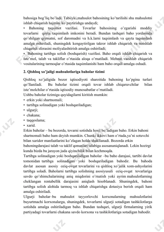 ovar qiymati emas, balki ayirboshlash sharoitlari, talab va taklif, bahoning davlat tomonidan tartibga solinishi (boshqarilishi) ishlab chiqaruvchi va iste’mol o’rtasida qiymatning taqsimlanishi ham aks etadi. shuning uchun baho qiymatning ko’rinish shakli sifatida namoyon bo’ladi. bozor iqtisodiyoti sharoitida qishloq xo’jaligida baho quyidagi muhim vazifalarni bajaradi: • bahoning hisoblash yoki o’lchash vazifasi. iqtisodiyotda bahoning turli tizimlari yordamida yalpi va tovar mahsulot ishlab chiqarish uchun sarflangan moddiy-pul xarajatlari, sof daromad, foyda kabi barcha qiymat ko’rsatkichlari rejalashtiriladiva hisobga olinadi; • bahoning rag’batlantirish vazifasi. har bir xo’jalikning mahsulot sotishdan oladigan daromadi, eng avvalo, tovarning ishlab chiqarish xarajatlariga va bahosiga bog’liq bo’ladi. tabiiyki,mahsulot bahosining ko’tarilishi shu mahsulotni ishlab chiqarish hajmini ko’paytirishga undaydi; • bahoning taqsimot vazifasi. tovarlar bahosining o’zgarishi moddiy tovarlarni qayta taqsimlash imkonini beradi. bundan tashqari baho yordamida qo’shilgan qiymatni, sof daromadni va h.k.larni taqsimlash va qayta taqsimlash amalga oshiriladi, shuningdek kengaytirilgan takror ishlab chiqarish va noishlab chiqarish sferasini moliyalashtirish amalga oshiriladi; • bahoning tartibga …